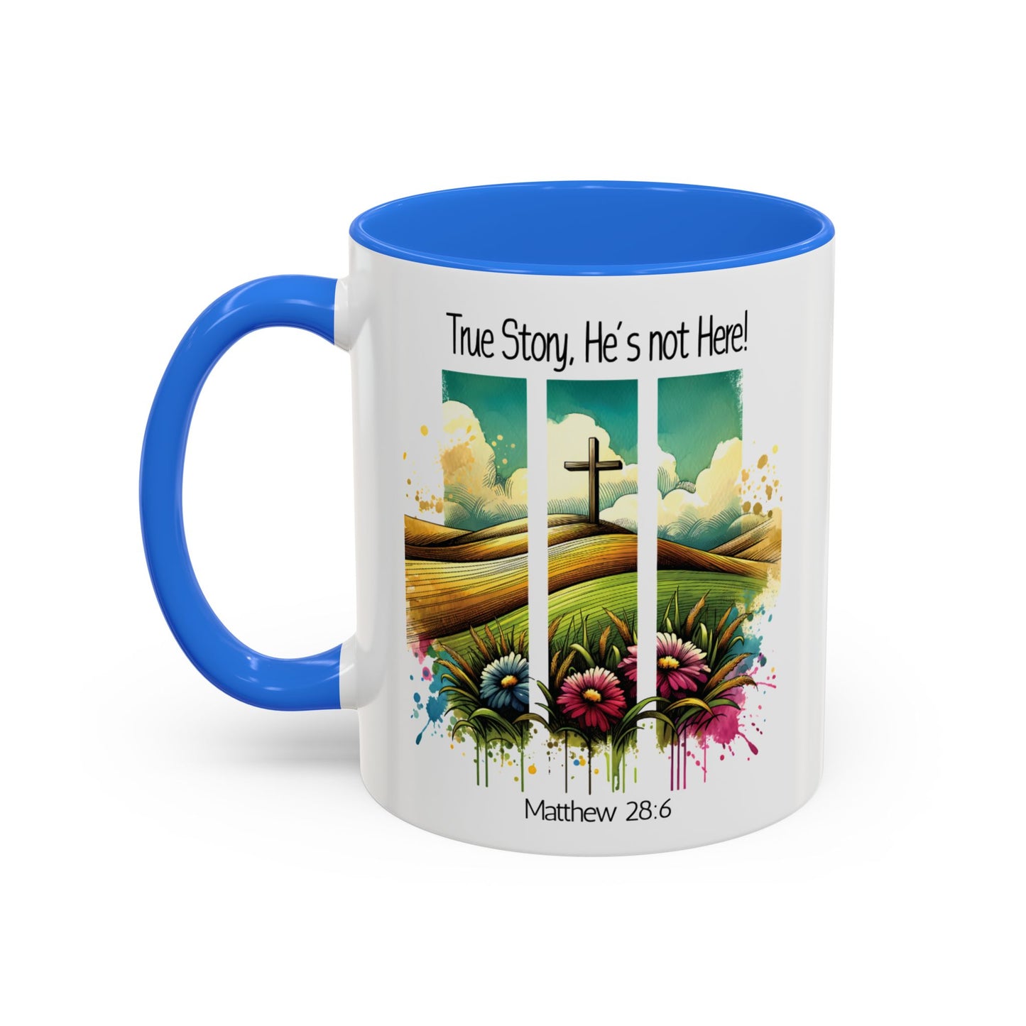 Inspirational Colorful Mug - True Story, He’s Not Here! - 11oz & 15oz Options