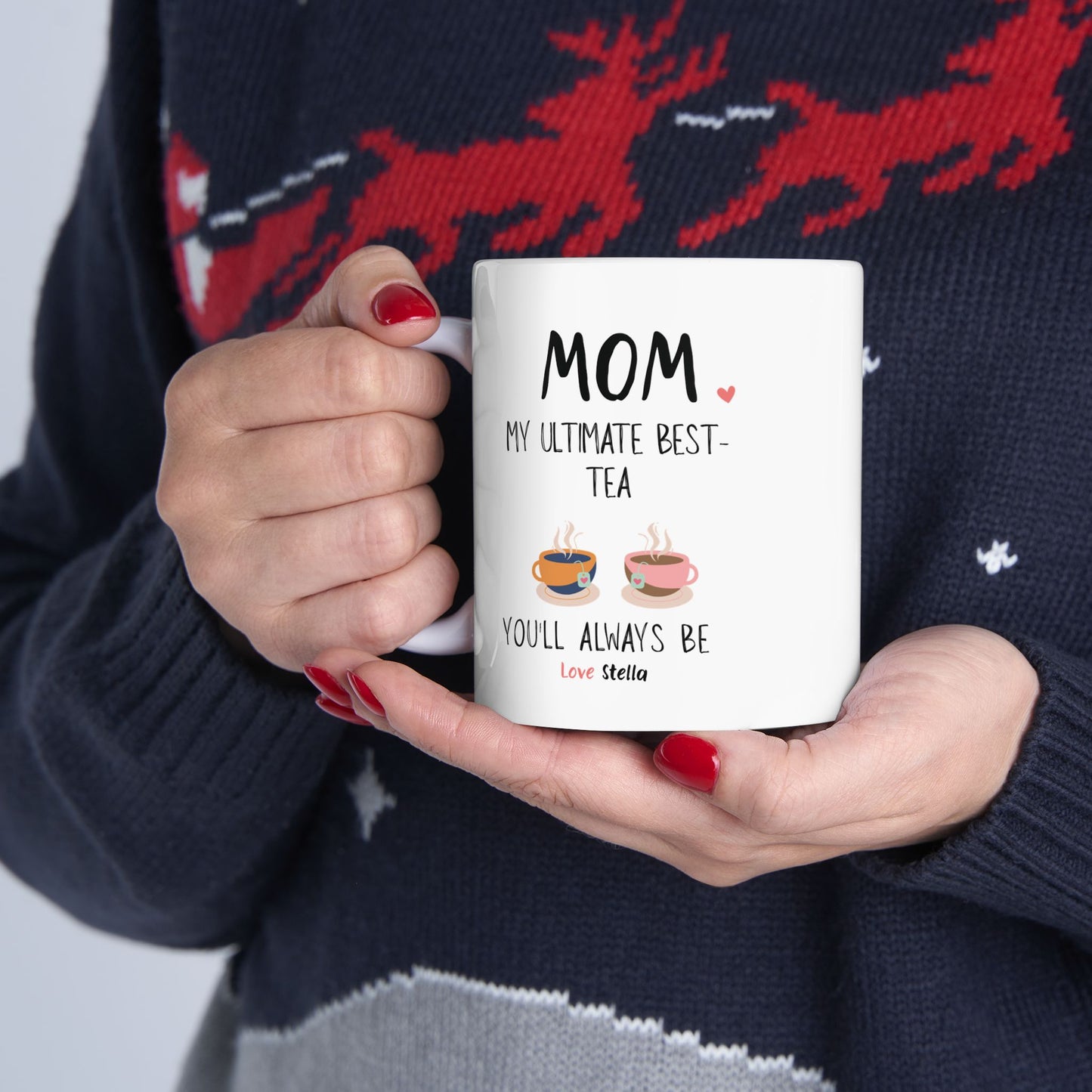 Mom, My Ultimate Best Tea You' ll Always be Funny Ceramic Mug - Perfect Gift for Coffee Lovers - Perfect Gift for Mother's Day & Birthdays.
