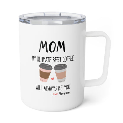Mom, My Ultimate Best Tea You' ll Always be Funny Insulated Mug - Perfect Gift for Coffee Lovers/Mother's Day & Birthdays. 10oz Travel Mug.