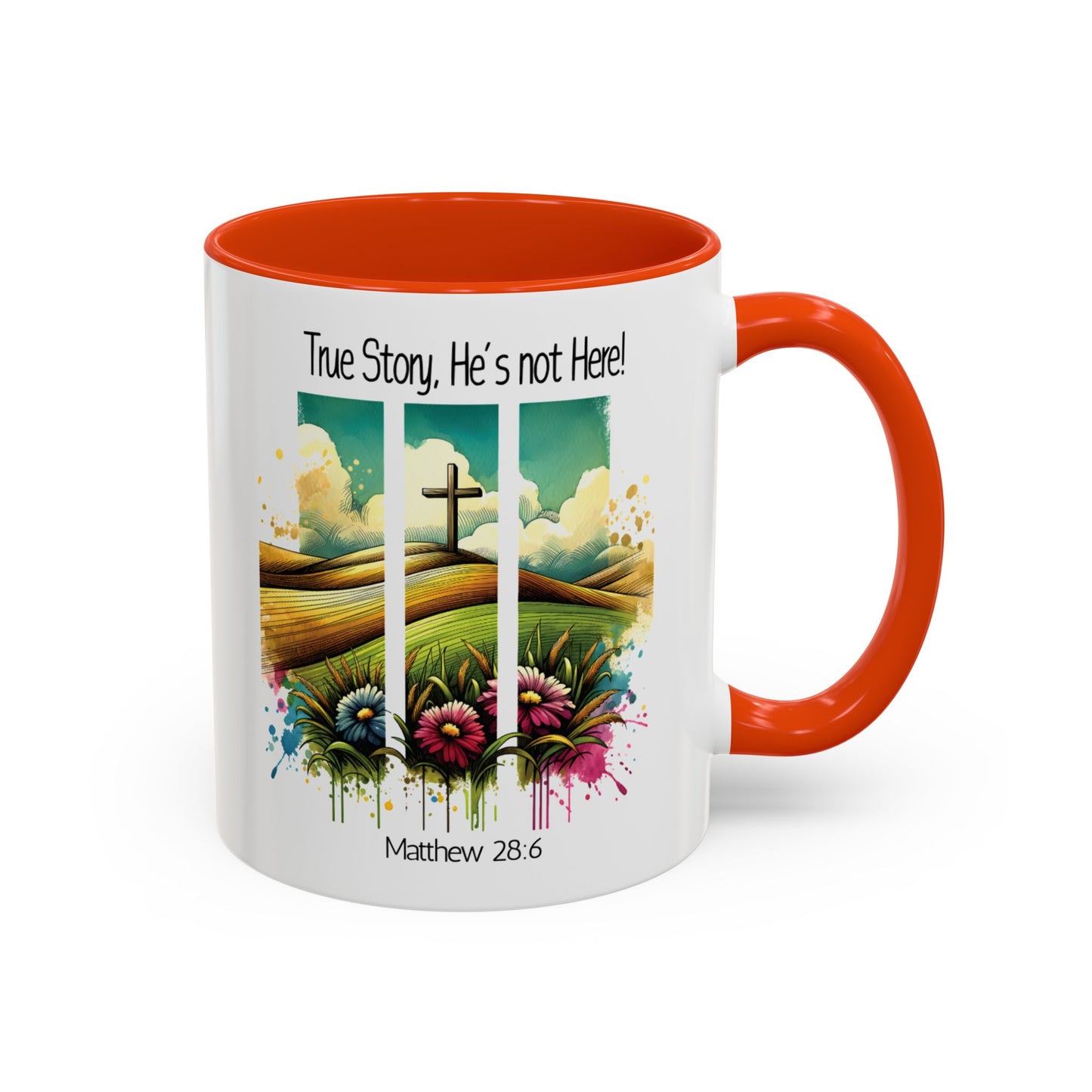 Inspirational Colorful Mug - True Story, He’s Not Here! - 11oz & 15oz Options