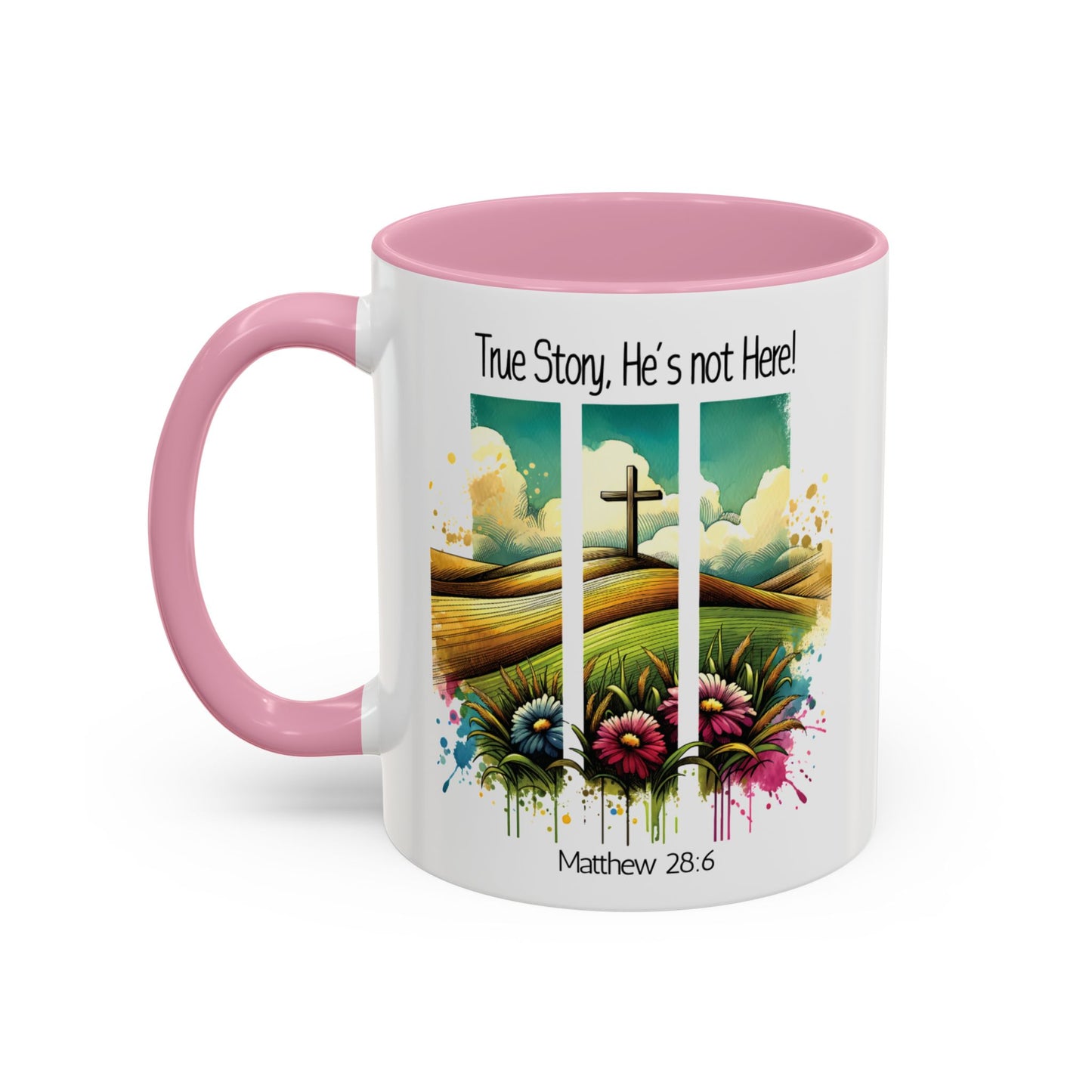 Inspirational Colorful Mug - True Story, He’s Not Here! - 11oz & 15oz Options