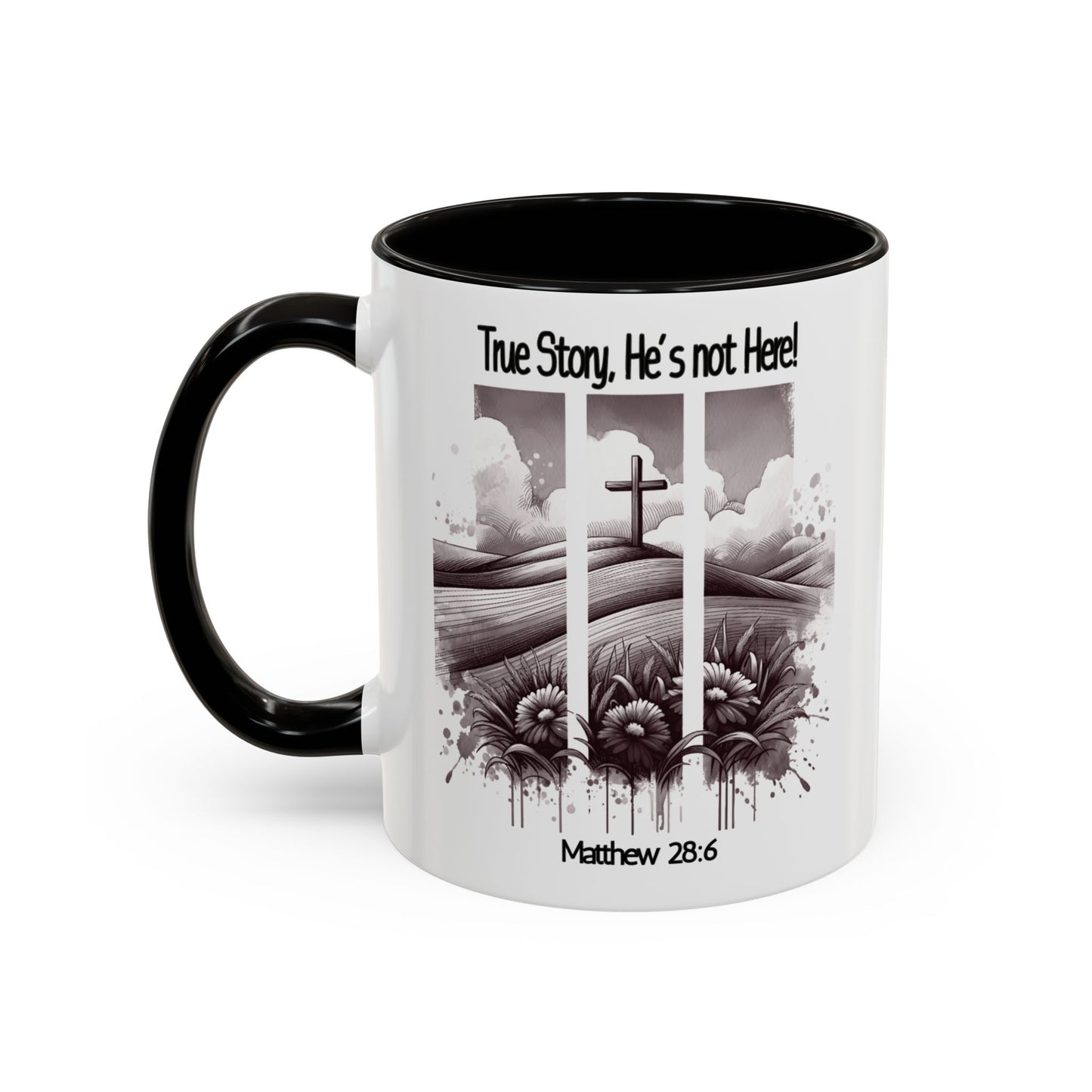 Inspirational Religious Mug - True Story, He's Not Here! (11oz or 15oz)