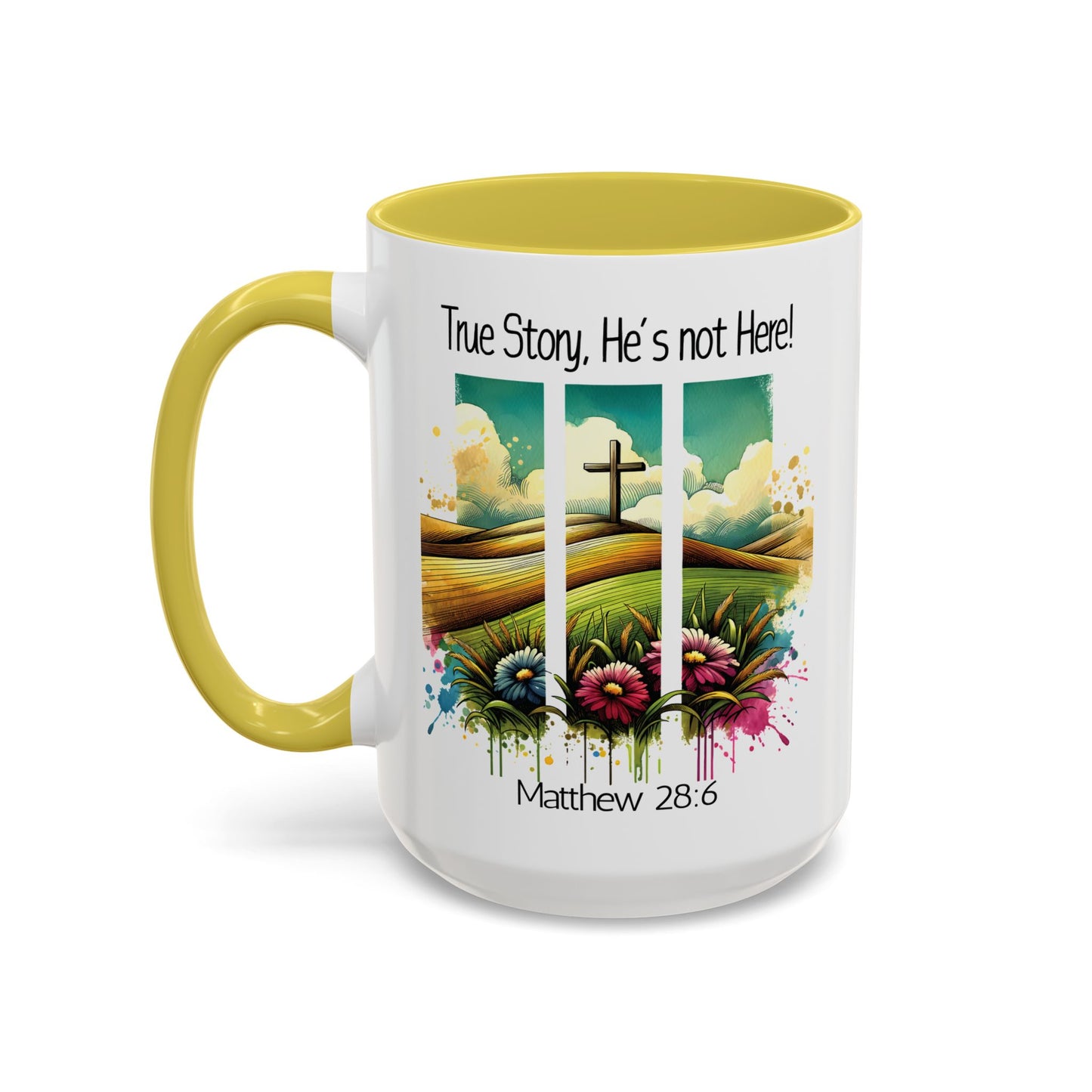 Inspirational Colorful Mug - True Story, He’s Not Here! - 11oz & 15oz Options