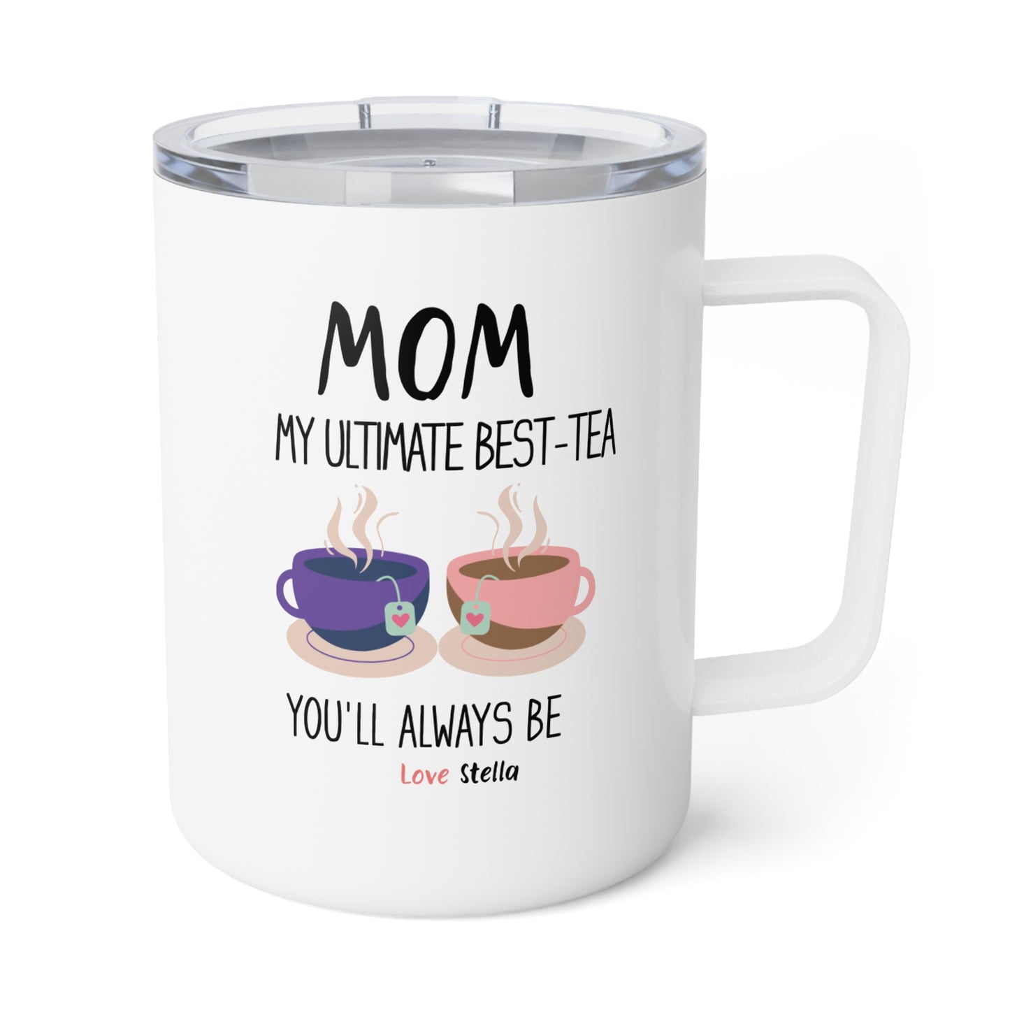 Personalized Mom, My Ultimate Best Tea You' ll Always be Funny  Insulated Mug - Perfect Gift for Coffee Lovers/ Mother's Day & Birthdays/ 10oz Coffee Mug.