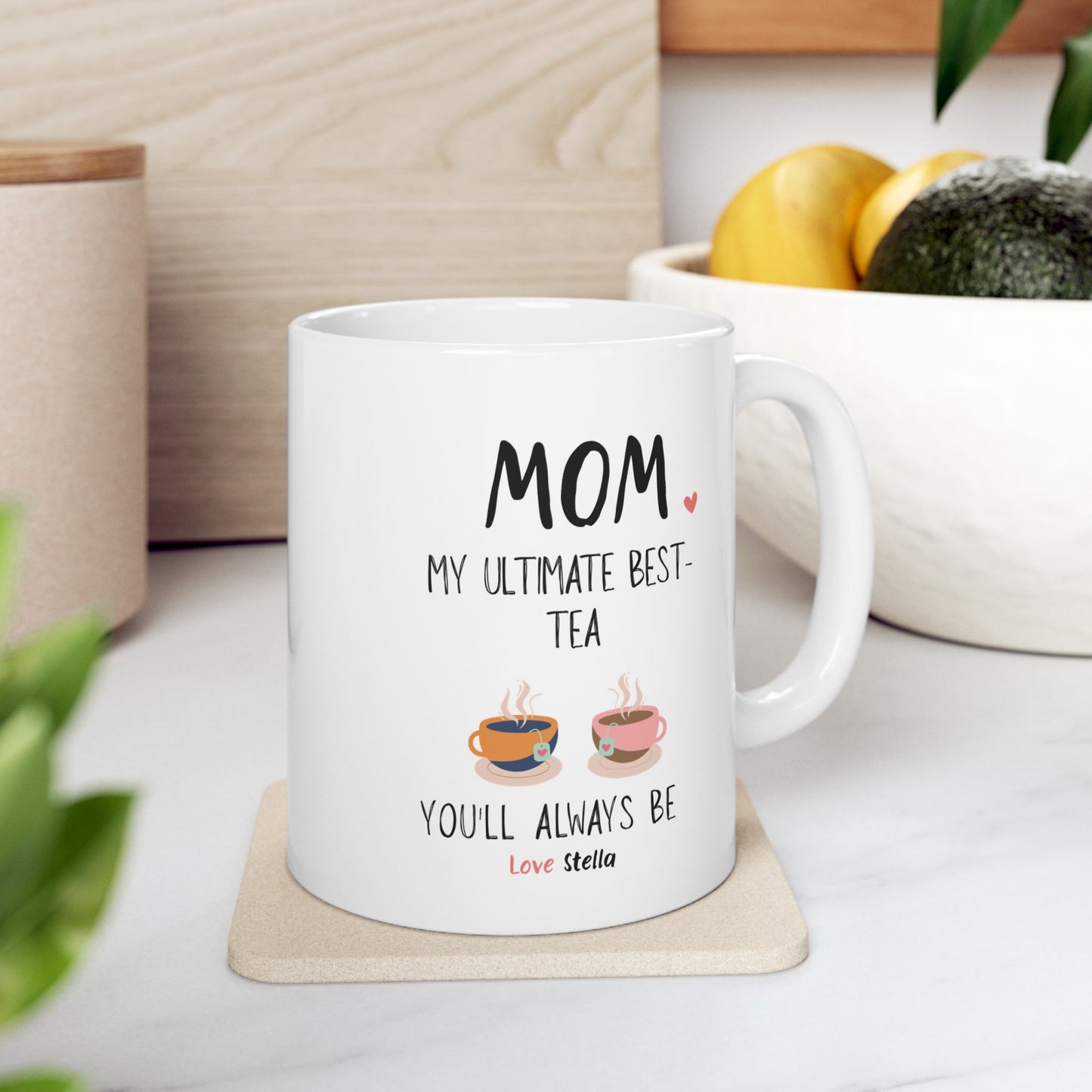Mom, My Ultimate Best Tea You' ll Always be Funny Ceramic Mug - Perfect Gift for Coffee Lovers - Perfect Gift for Mother's Day & Birthdays.