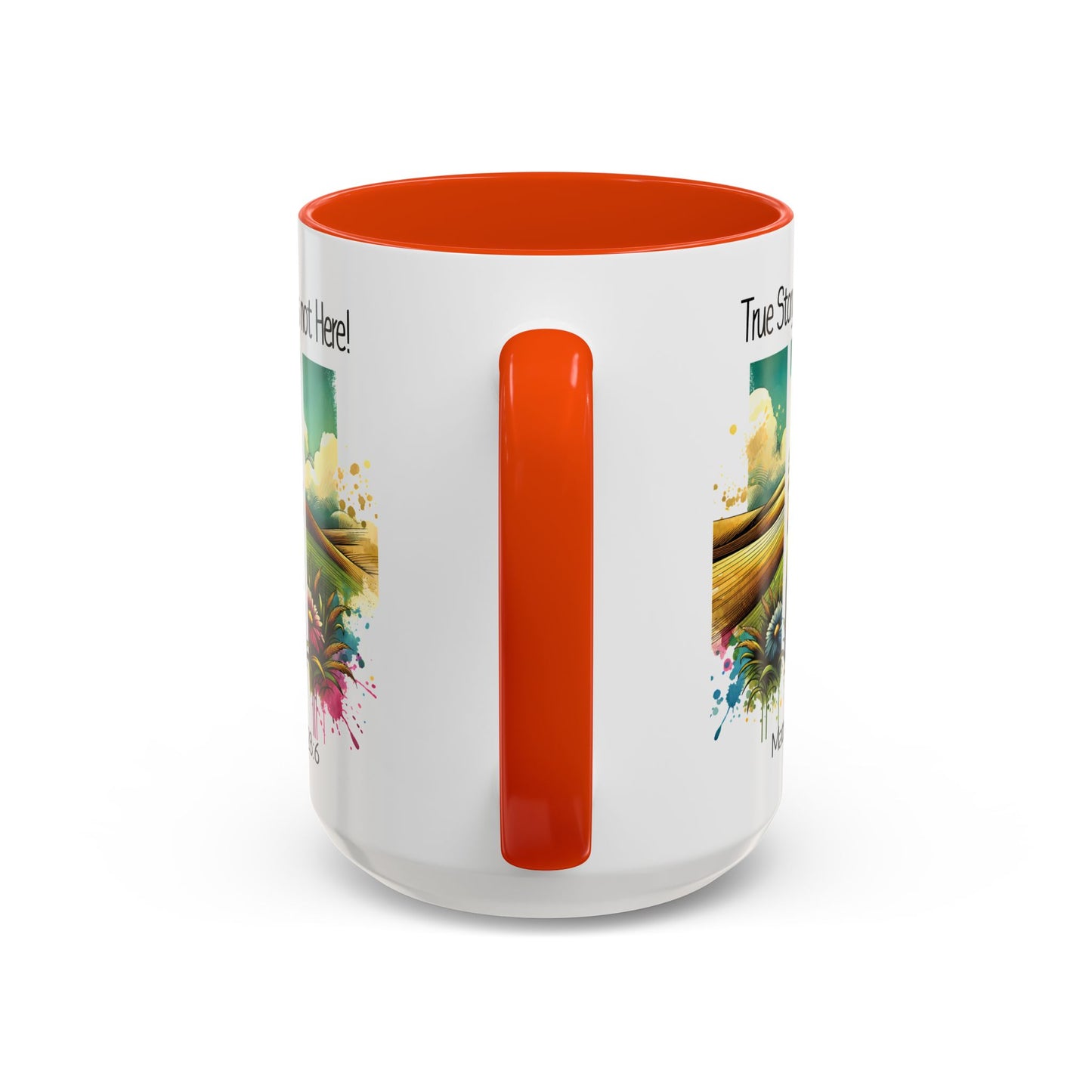 Inspirational Colorful Mug - True Story, He’s Not Here! - 11oz & 15oz Options