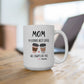 Mom, My Ultimate Best Coffee, You' ll Always be Funny Ceramic Mug - Perfect Gift for Coffee Lovers, Personalized Coffee Mug.