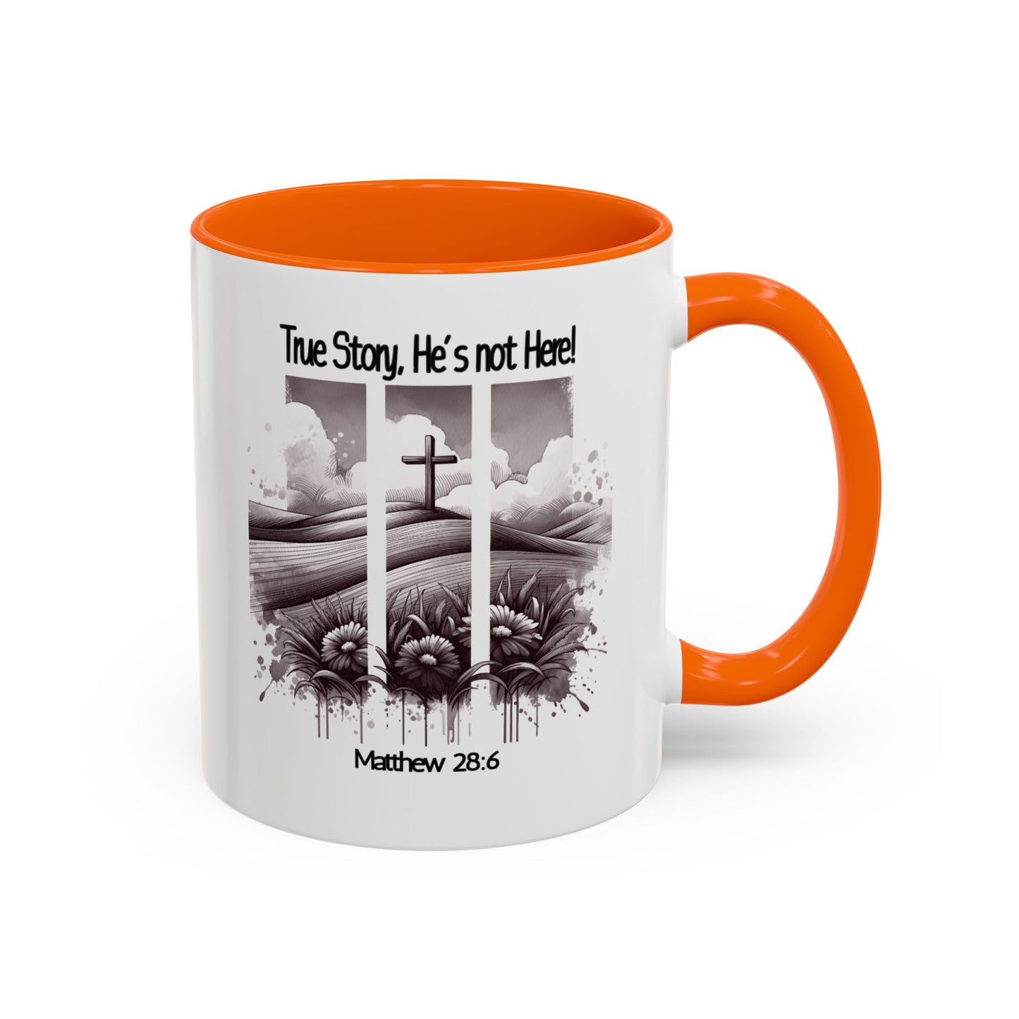 Inspirational Accent Coffee Mug - True Story, He's Not Here (Matthew 28:6) 11oz/ Faith Gift