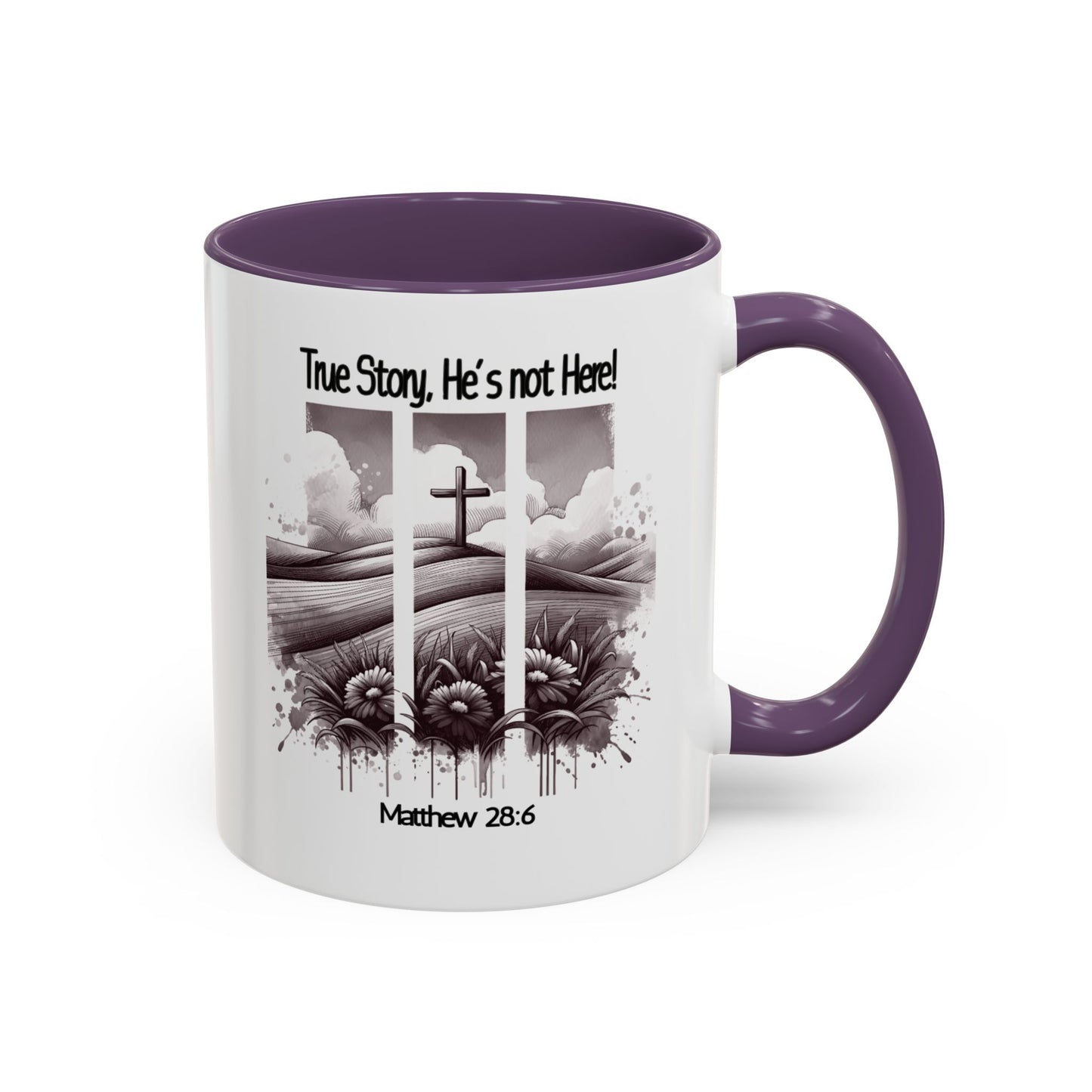 Inspirational Accent Coffee Mug - True Story, He's Not Here (Matthew 28:6) 11oz/ Faith Gift