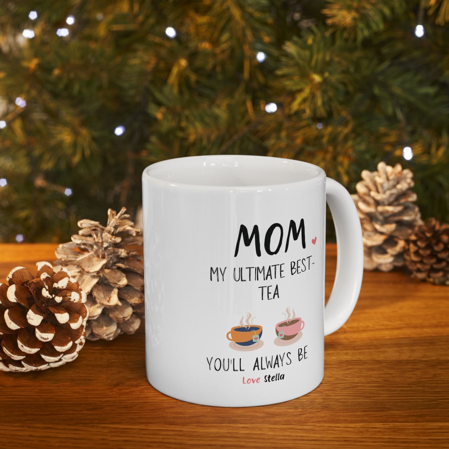 Mom, My Ultimate Best Tea You' ll Always be Funny Ceramic Mug - Perfect Gift for Coffee Lovers - Perfect Gift for Mother's Day & Birthdays.