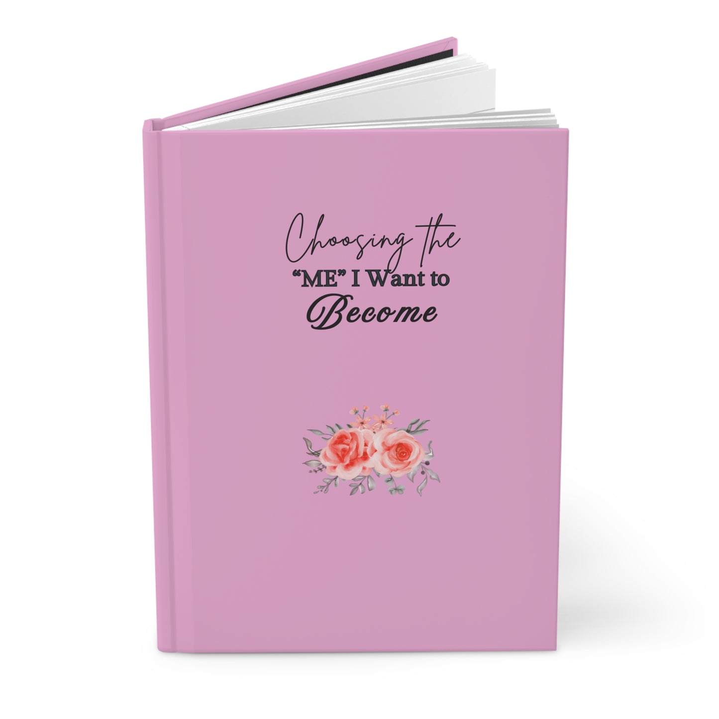 Hardcover Journal - "Choosing the 'ME' I Want to Become" - Motivational Notebook, Gift for Her, Self-Improvement, Journaling, Inspiration