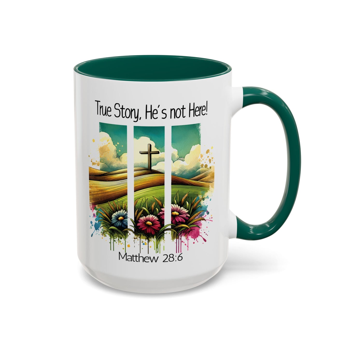 Inspirational Colorful Mug - True Story, He’s Not Here! - 11oz & 15oz Options
