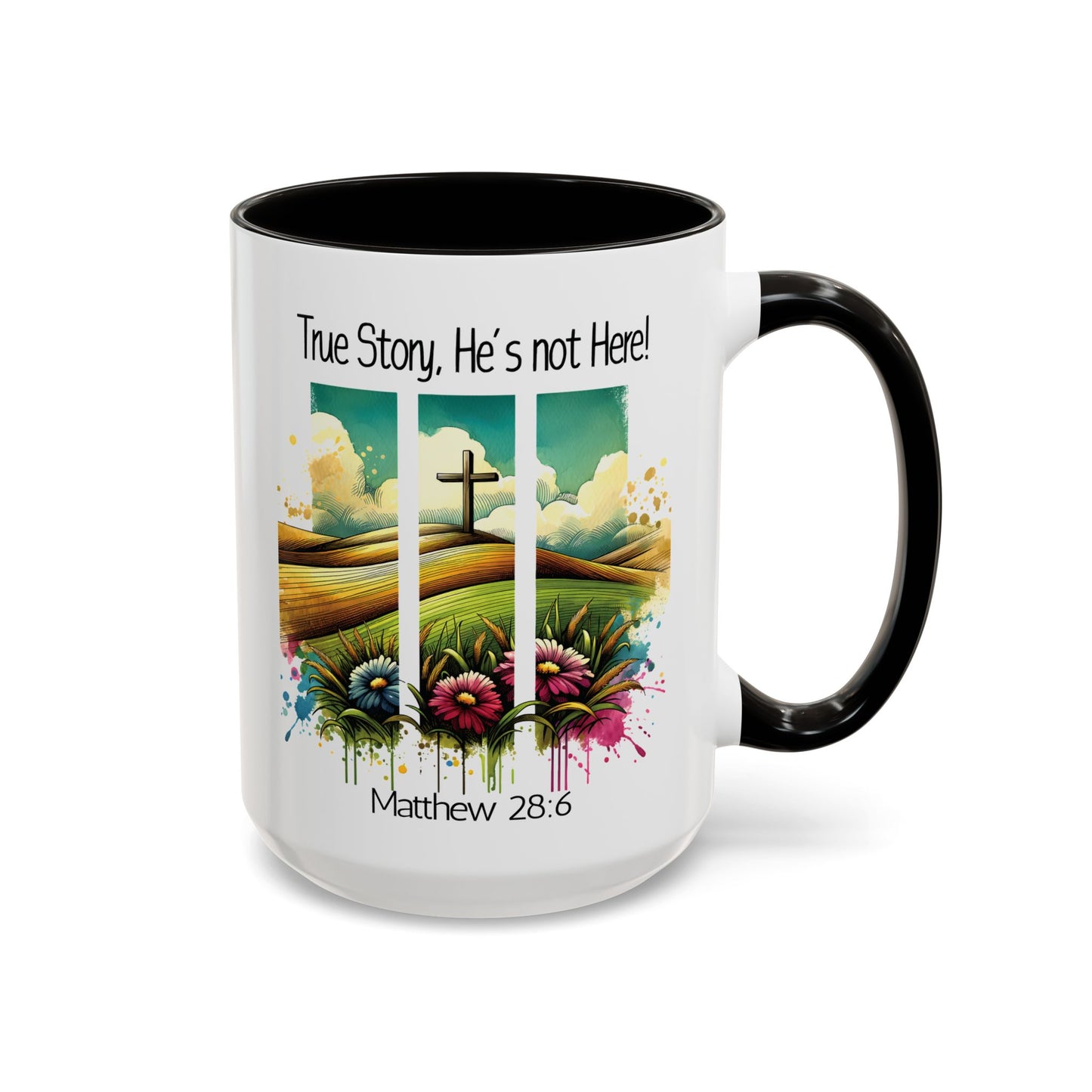 Inspirational Colorful Mug - True Story, He’s Not Here! - 11oz & 15oz Options