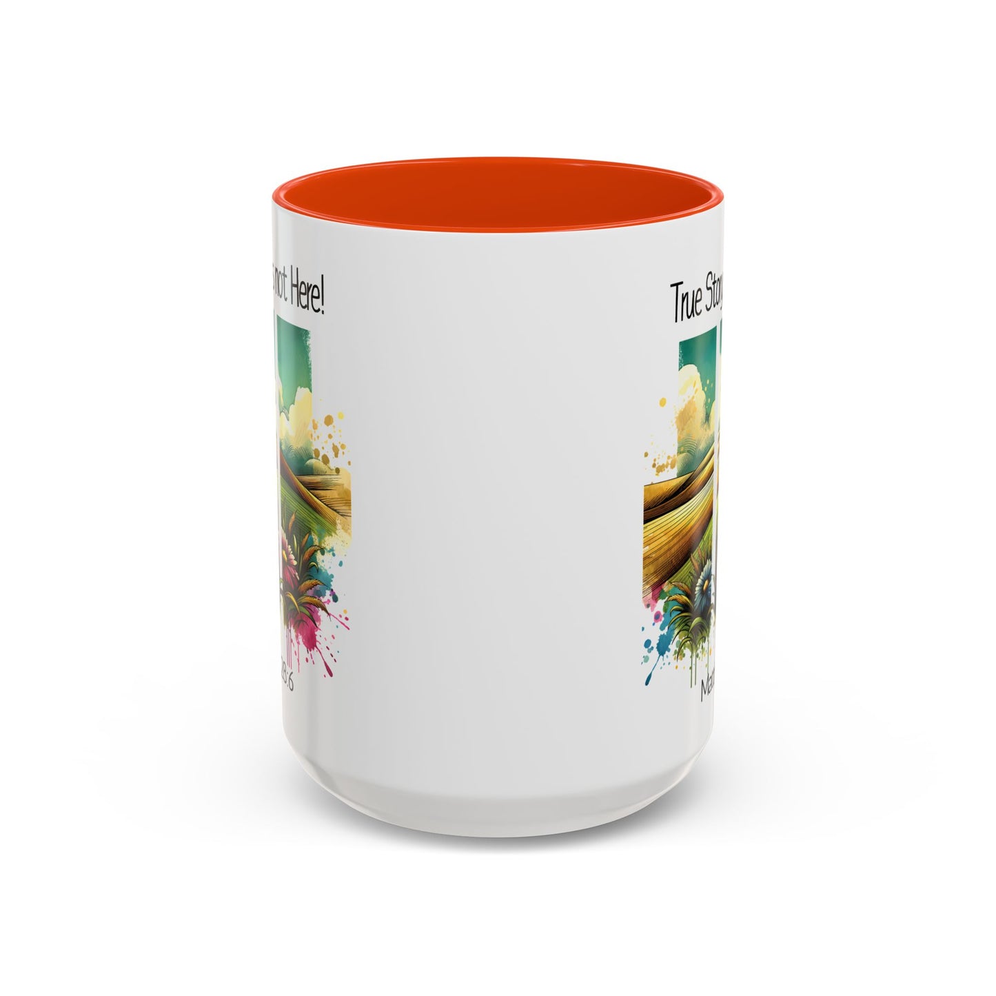 Inspirational Colorful Mug - True Story, He’s Not Here! - 11oz & 15oz Options