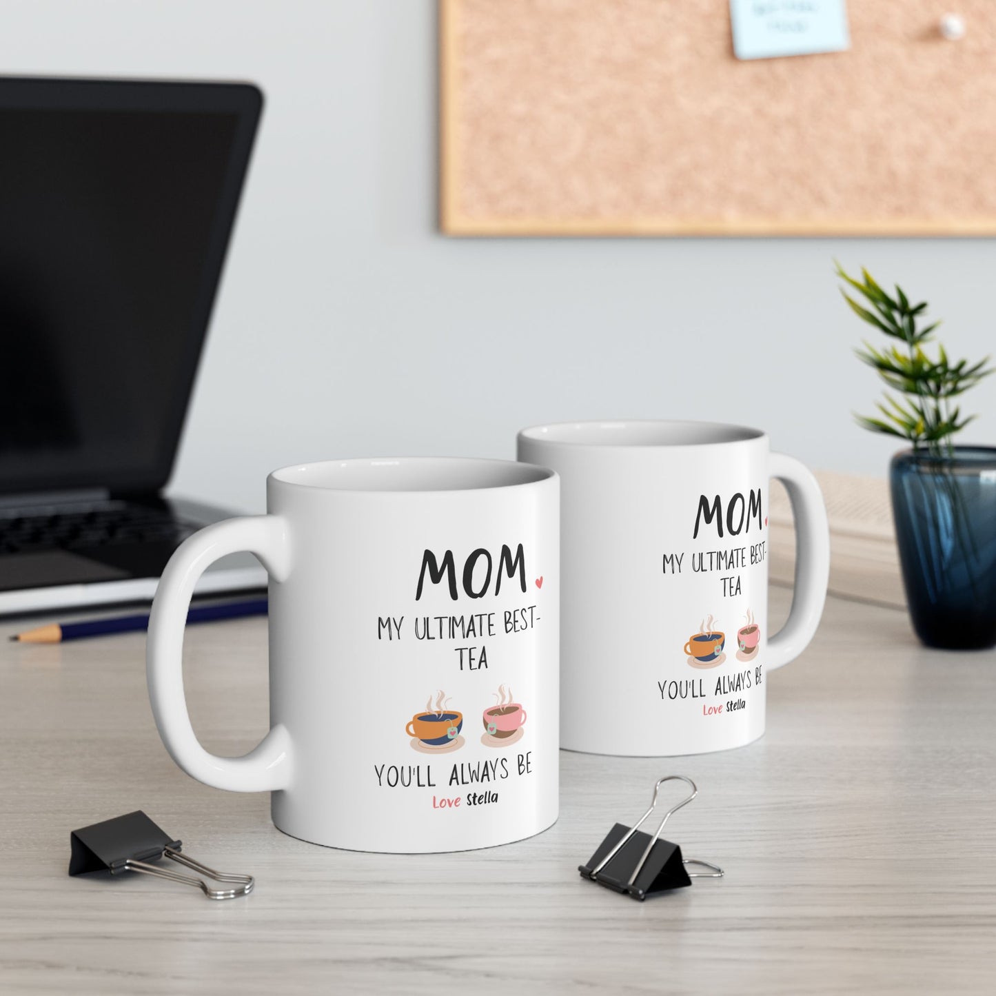 Mom, My Ultimate Best Tea You' ll Always be Funny Ceramic Mug - Perfect Gift for Coffee Lovers - Perfect Gift for Mother's Day & Birthdays.