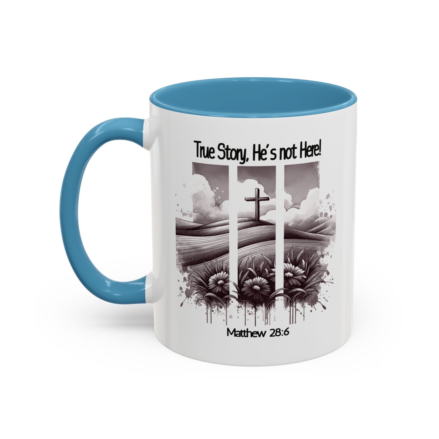 Inspirational Accent Coffee Mug - True Story, He's Not Here (Matthew 28:6) 11oz/ Faith Gift