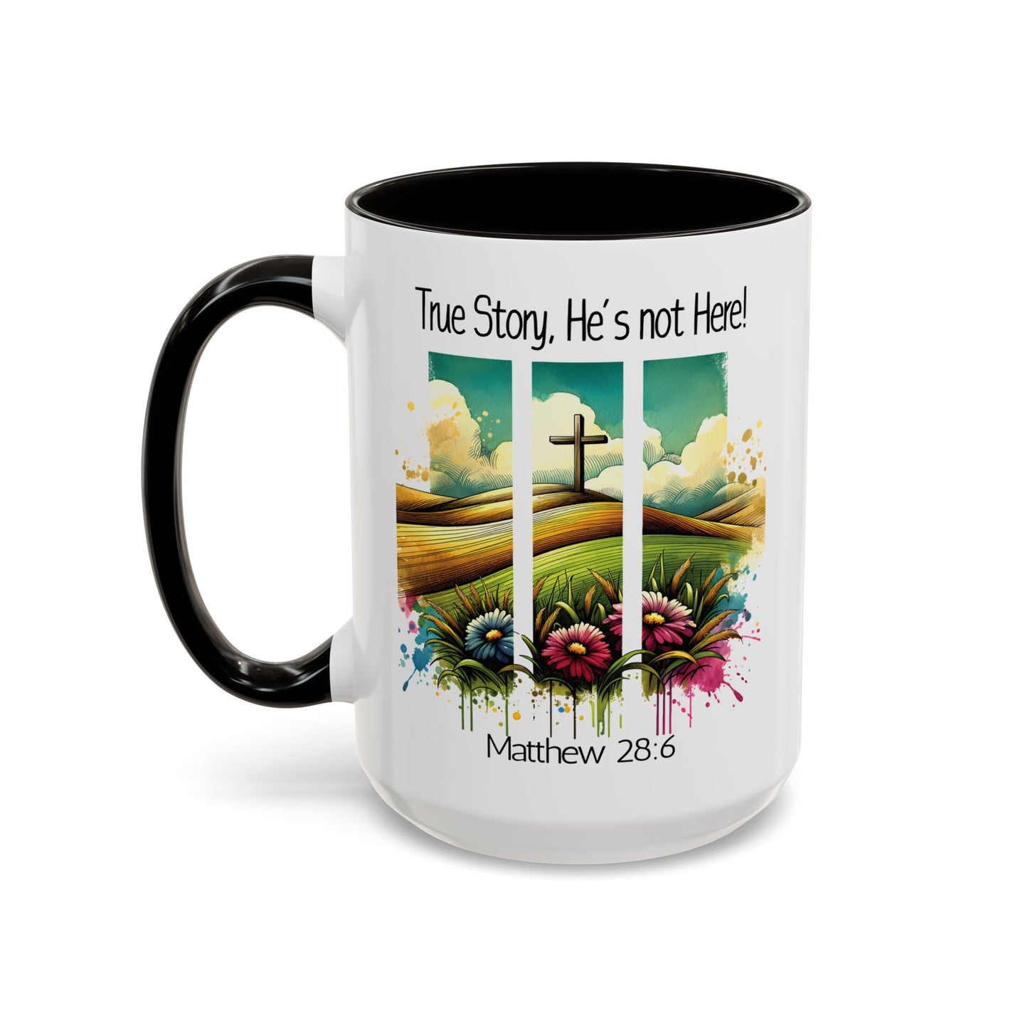Inspirational Colorful Mug - True Story, He’s Not Here! - 11oz & 15oz Options