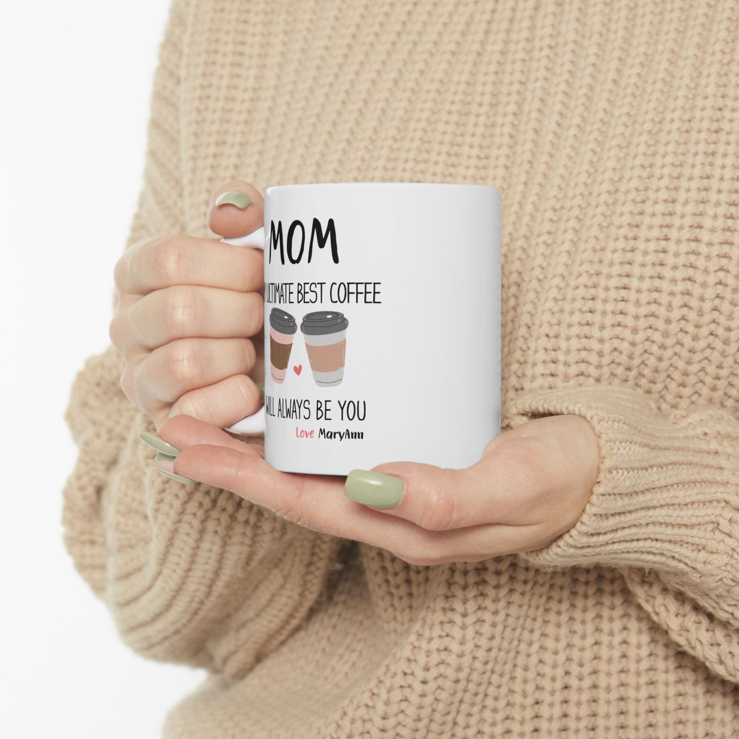 Mom, My Ultimate Best Coffee, You' ll Always be Funny Ceramic Mug - Perfect Gift for Coffee Lovers, Personalized Coffee Mug.