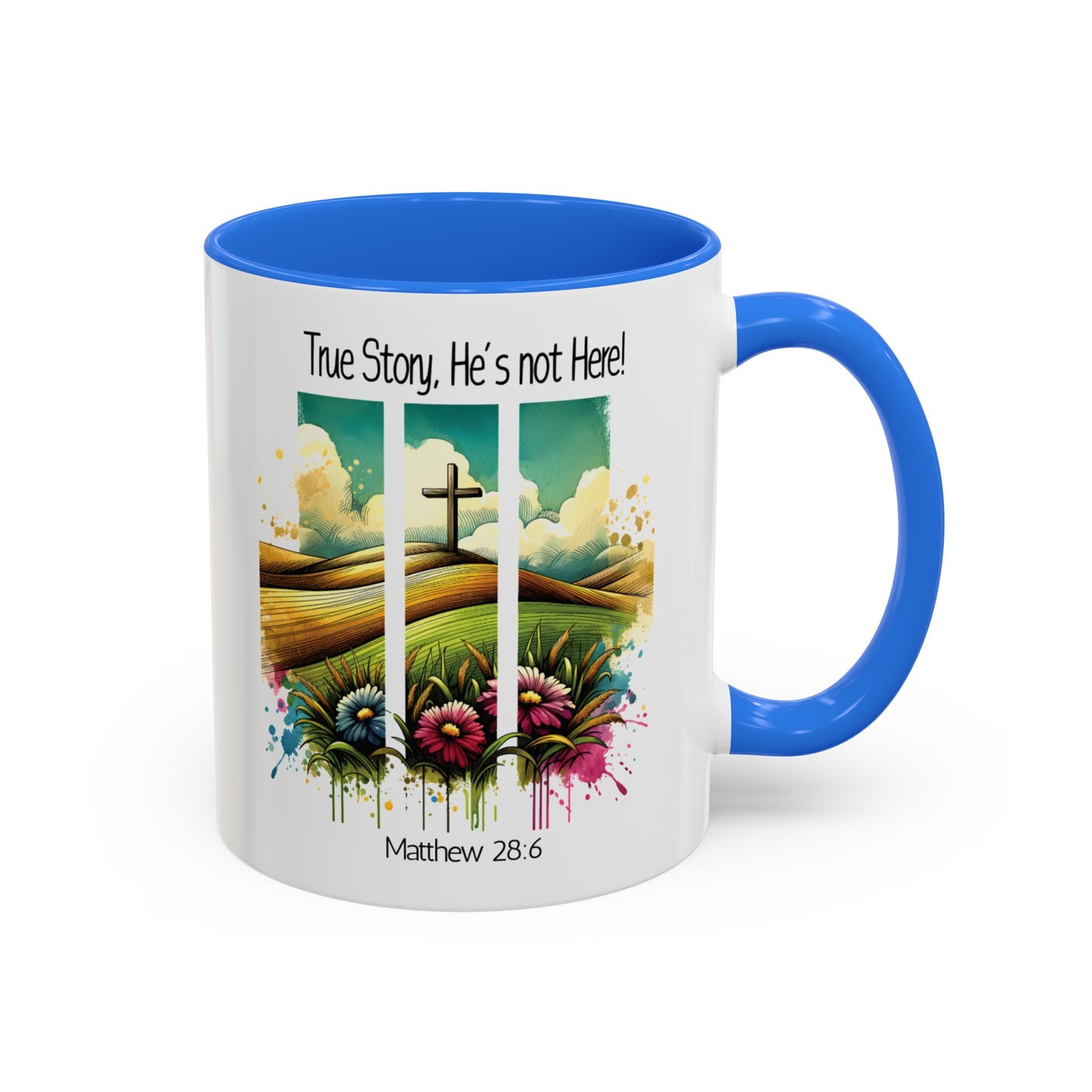 Inspirational Colorful Mug - True Story, He’s Not Here! - 11oz & 15oz Options