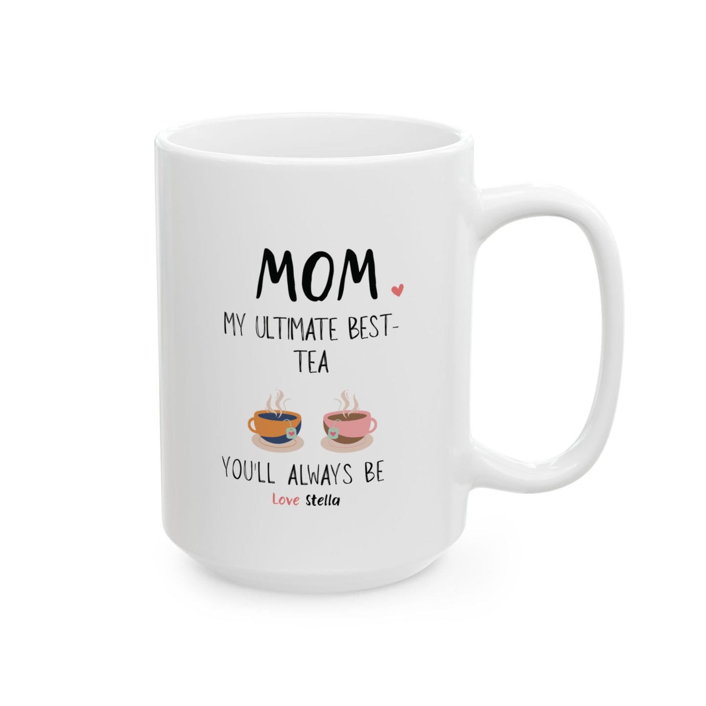 Mom, My Ultimate Best Tea You' ll Always be Funny Ceramic Mug -  Perfect Gift for Coffee Lovers