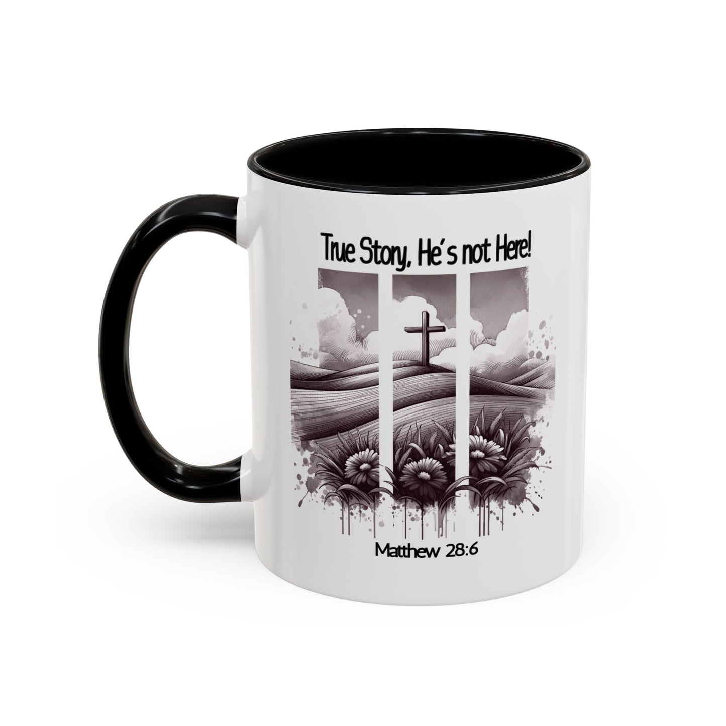 Inspirational Accent Coffee Mug - True Story, He's Not Here (Matthew 28:6) 11oz/ Faith Gift