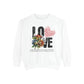 LOVE always Valentines Unisex Garment-Dyed Sweatshirt