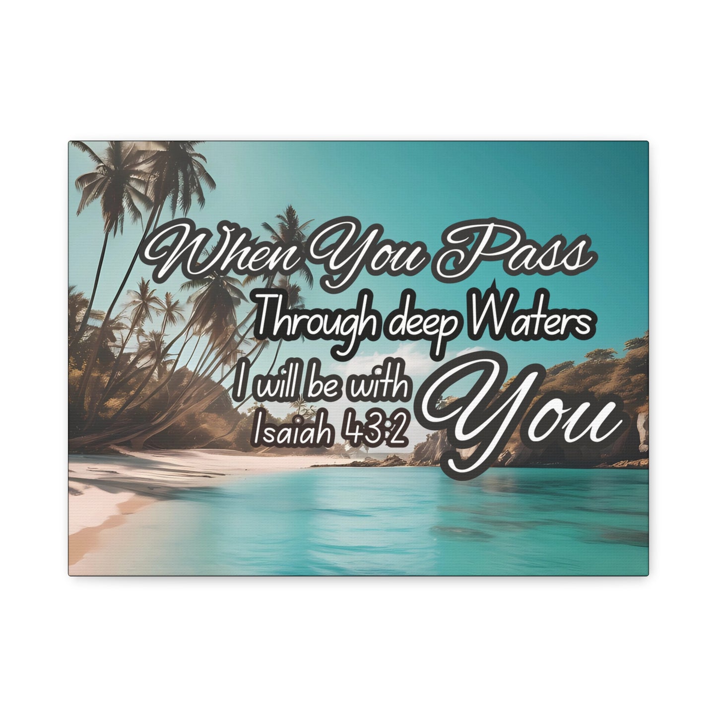 When You Pass Through deep Waters Canvas Print