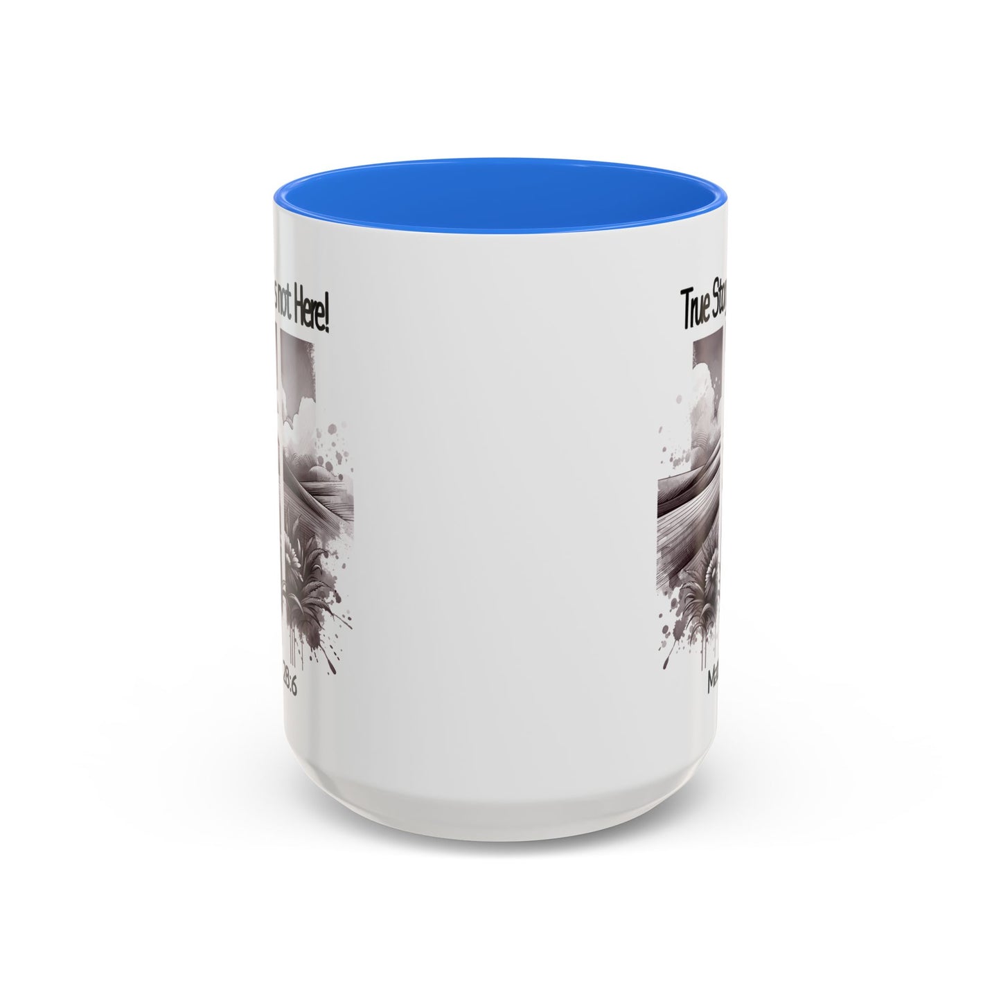 Inspirational Religious Mug - True Story, He's Not Here! (11oz or 15oz)