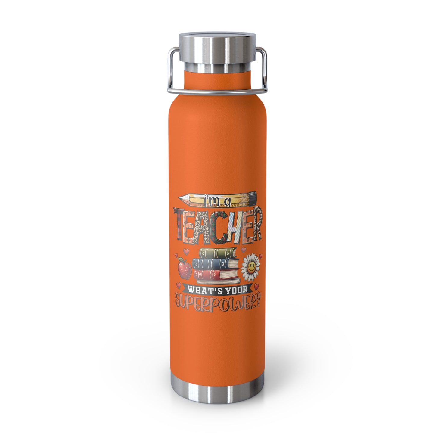 I'm a Teacher What is your Super Power Vacuum Insulated Bottle, 22oz - Scratch and Fade Resistant Design