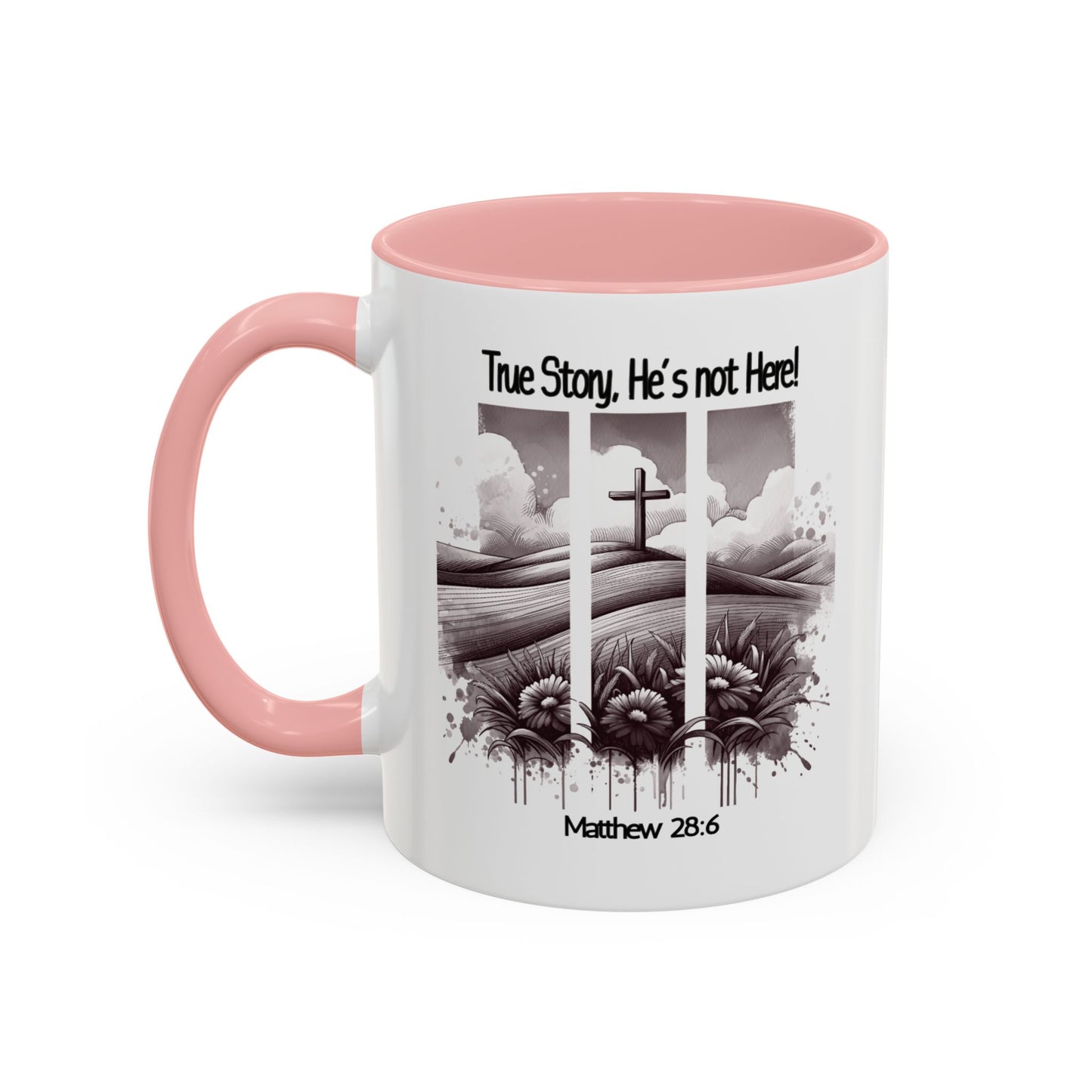 Inspirational Accent Coffee Mug - True Story, He's Not Here (Matthew 28:6) 11oz/ Faith Gift