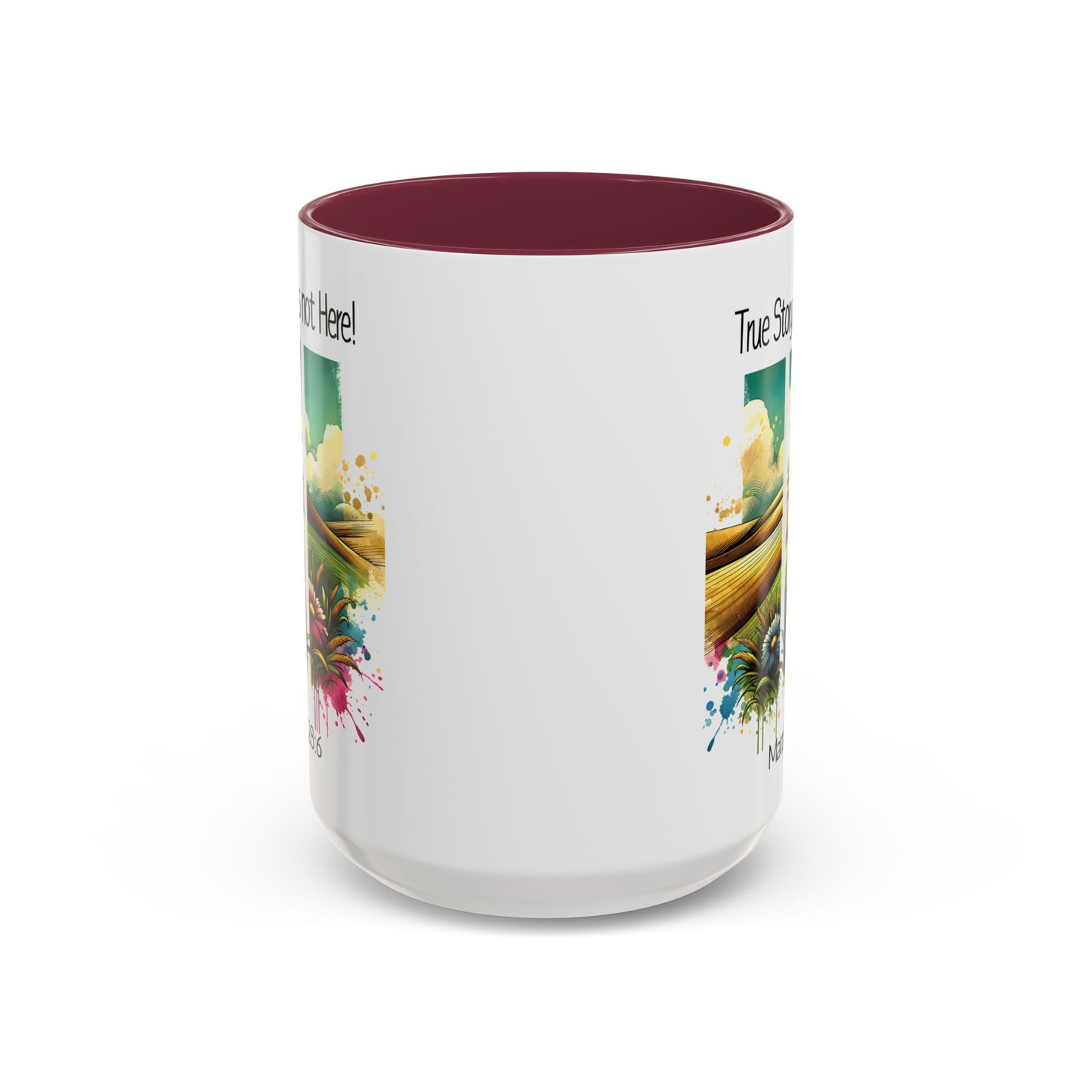 Inspirational Colorful Mug - True Story, He’s Not Here! - 11oz & 15oz Options