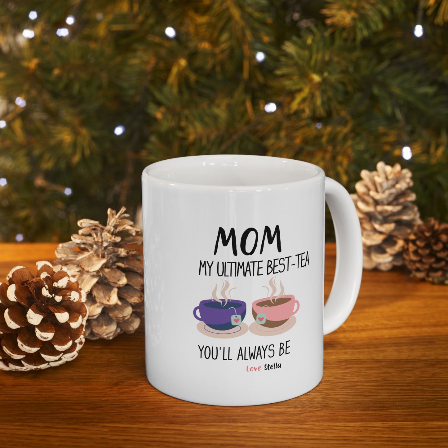 Mom, My Ultimate Best Tea You' ll Always be Funny Ceramic Mug -  Perfect Gift for Coffee Lovers