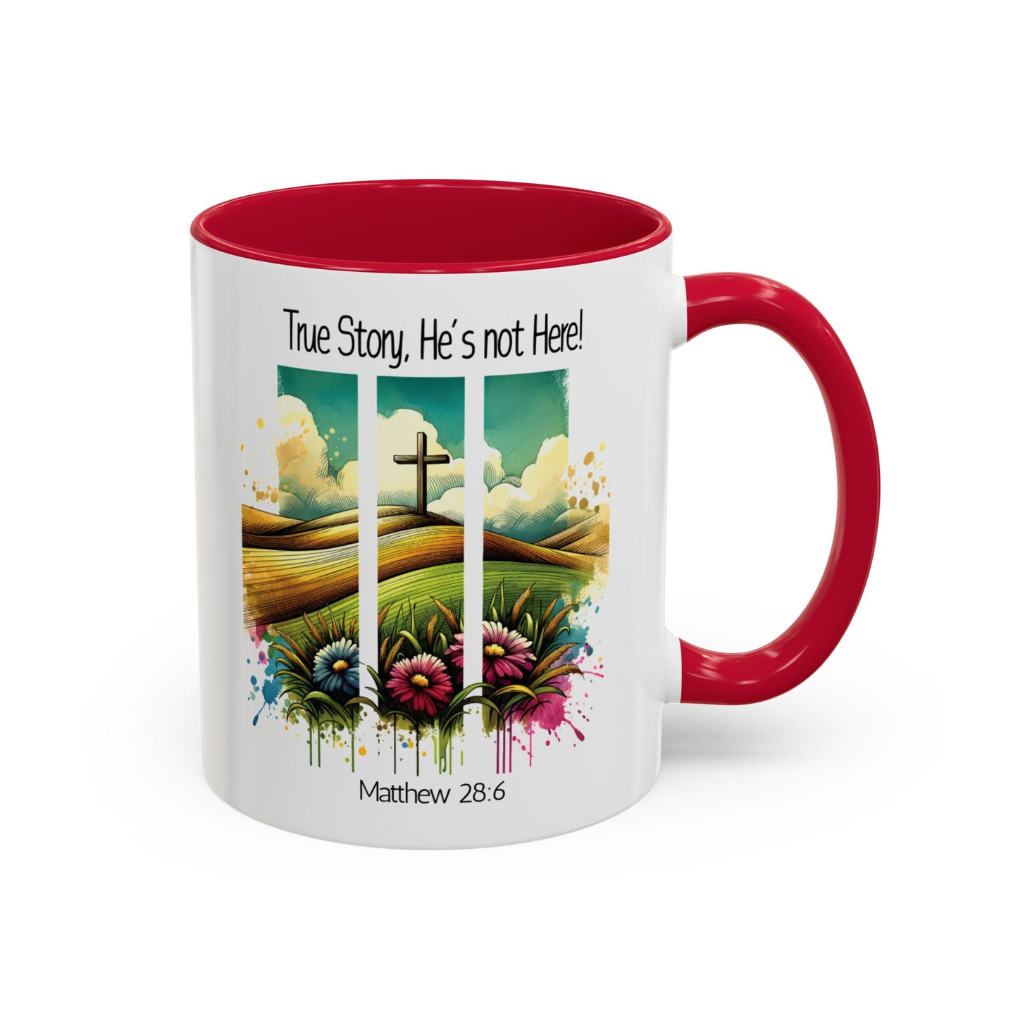 Inspirational Colorful Mug - True Story, He’s Not Here! - 11oz & 15oz Options