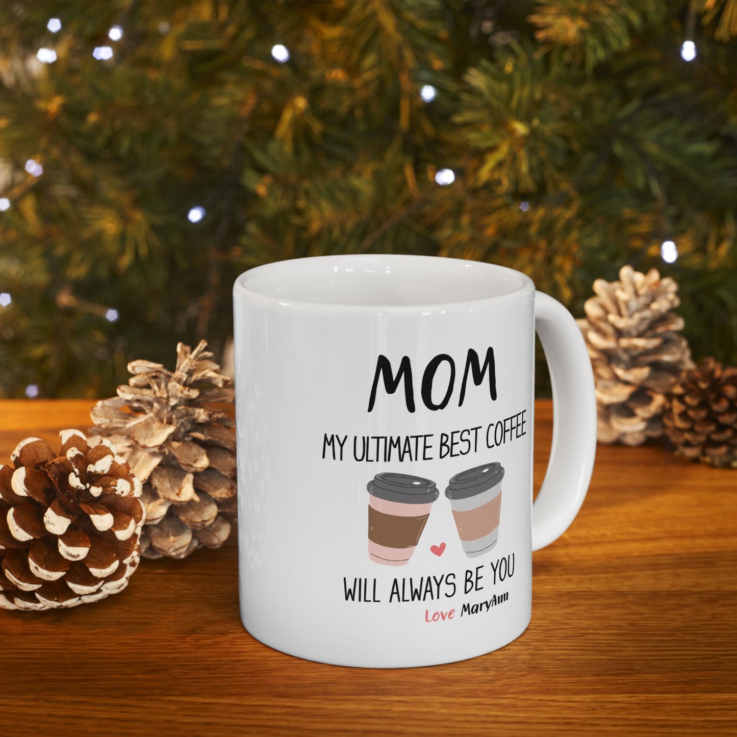 Mom, My Ultimate Best Coffee, You' ll Always be Funny Ceramic Mug - Perfect Gift for Coffee Lovers, Personalized Coffee Mug.