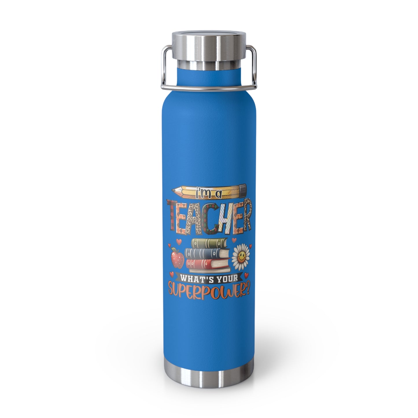 I'm a Teacher What is your Super Power Vacuum Insulated Bottle, 22oz - Scratch and Fade Resistant Design