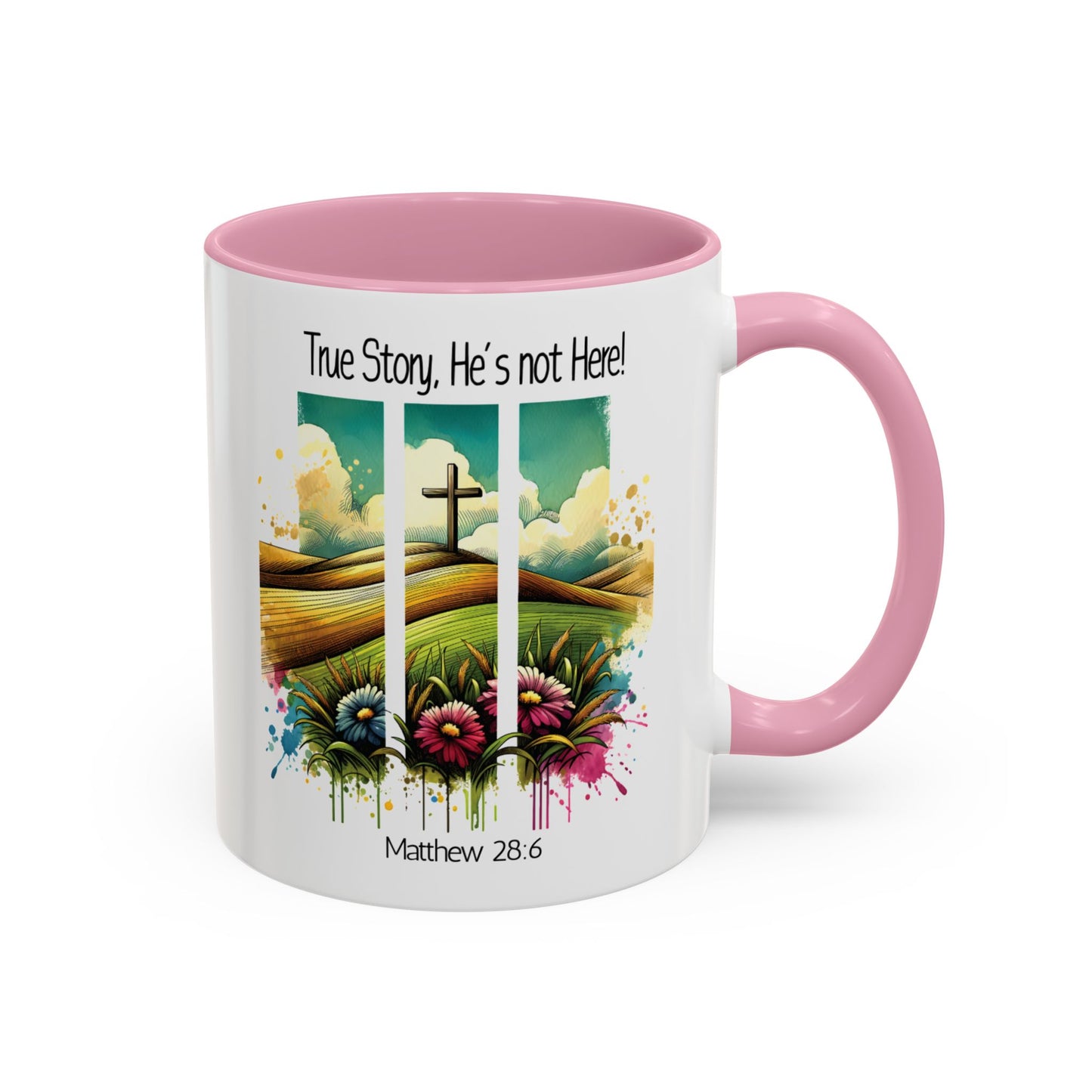 Inspirational Colorful Mug - True Story, He’s Not Here! - 11oz & 15oz Options
