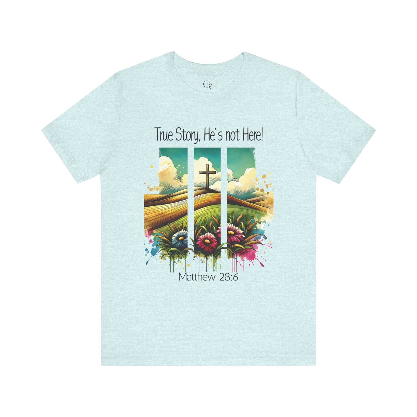 'True Story, He’s Not Here!' Bella Canvas Tee/ Christian Short Sleeve Tee / Faith T-Shirt.