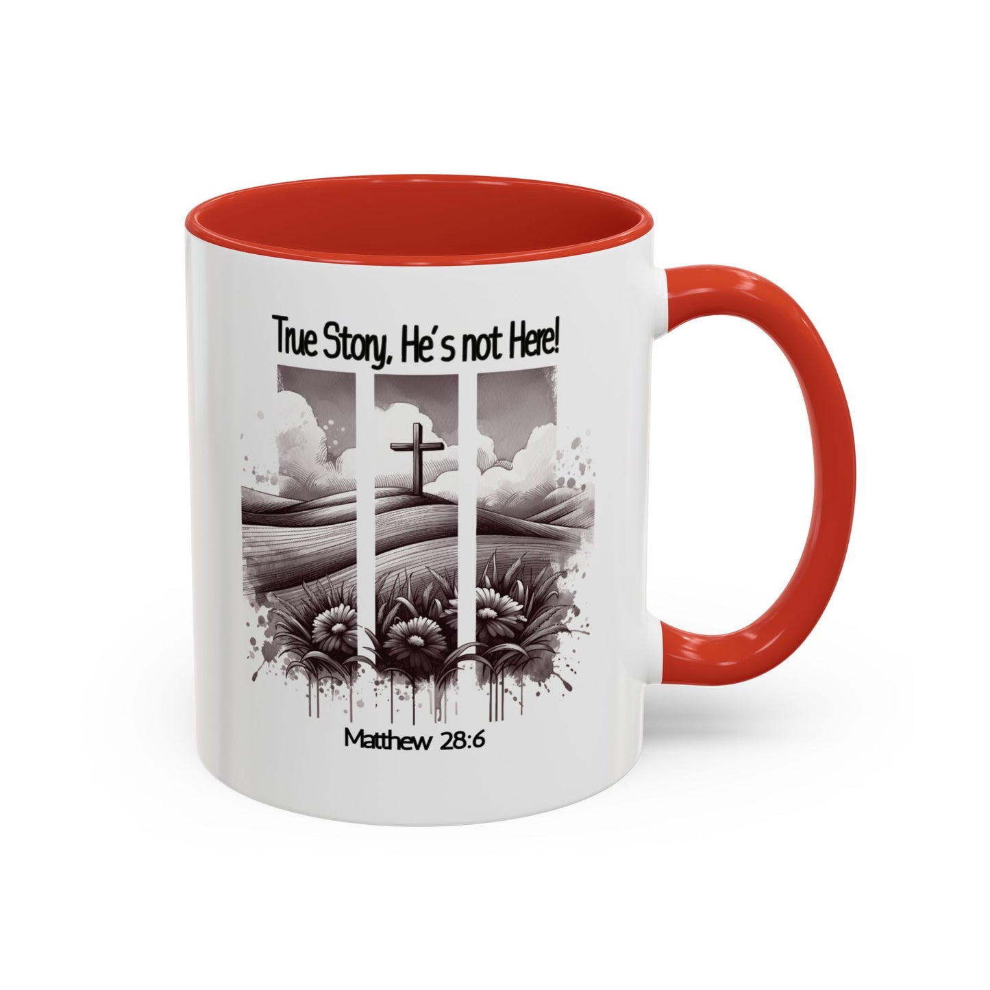 Inspirational Accent Coffee Mug - True Story, He's Not Here (Matthew 28:6) 11oz/ Faith Gift