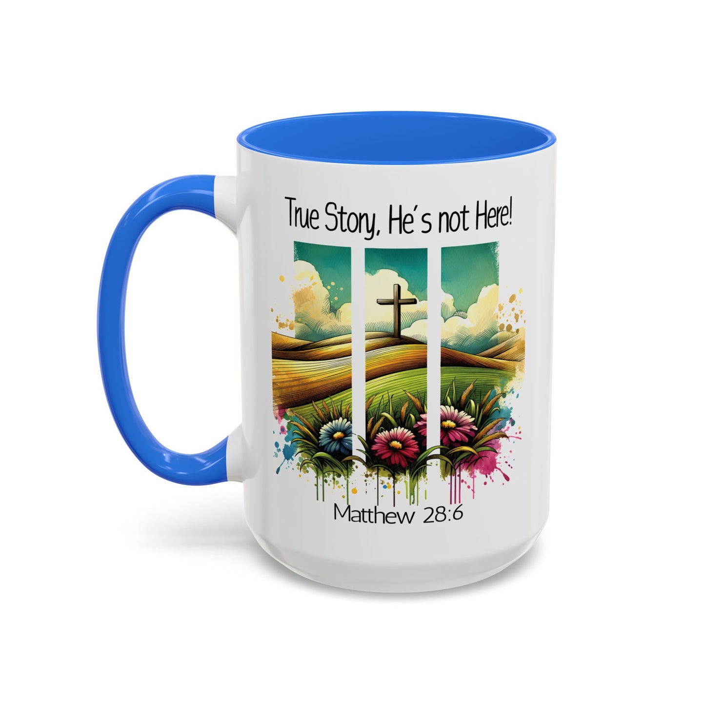 Inspirational Colorful Mug - True Story, He’s Not Here! - 11oz & 15oz Options