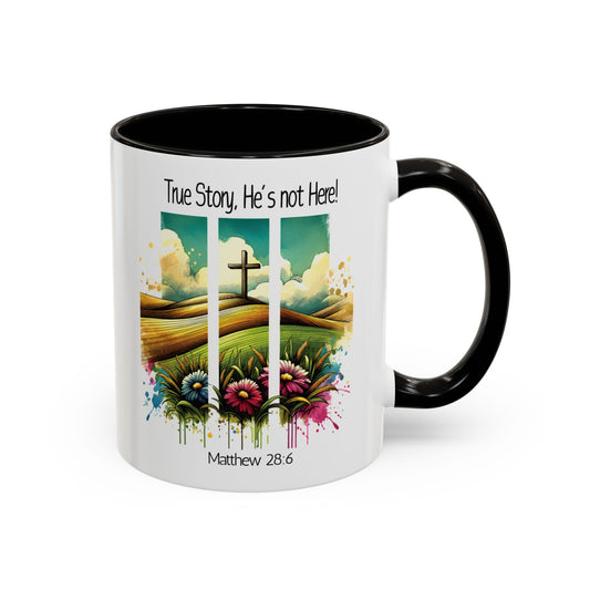 Inspirational Colorful Mug - True Story, He’s Not Here! - 11oz & 15oz Options