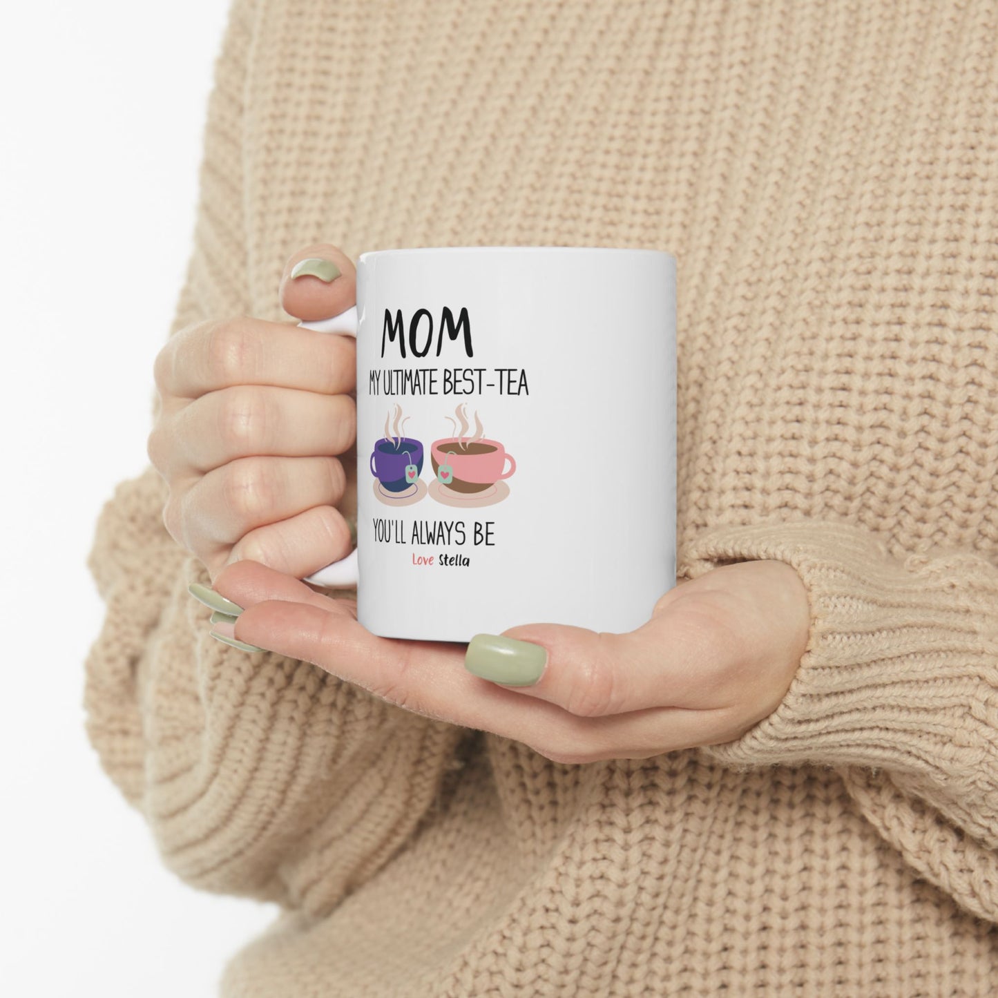 Mom, My Ultimate Best Tea You' ll Always be Funny Ceramic Mug -  Perfect Gift for Coffee Lovers
