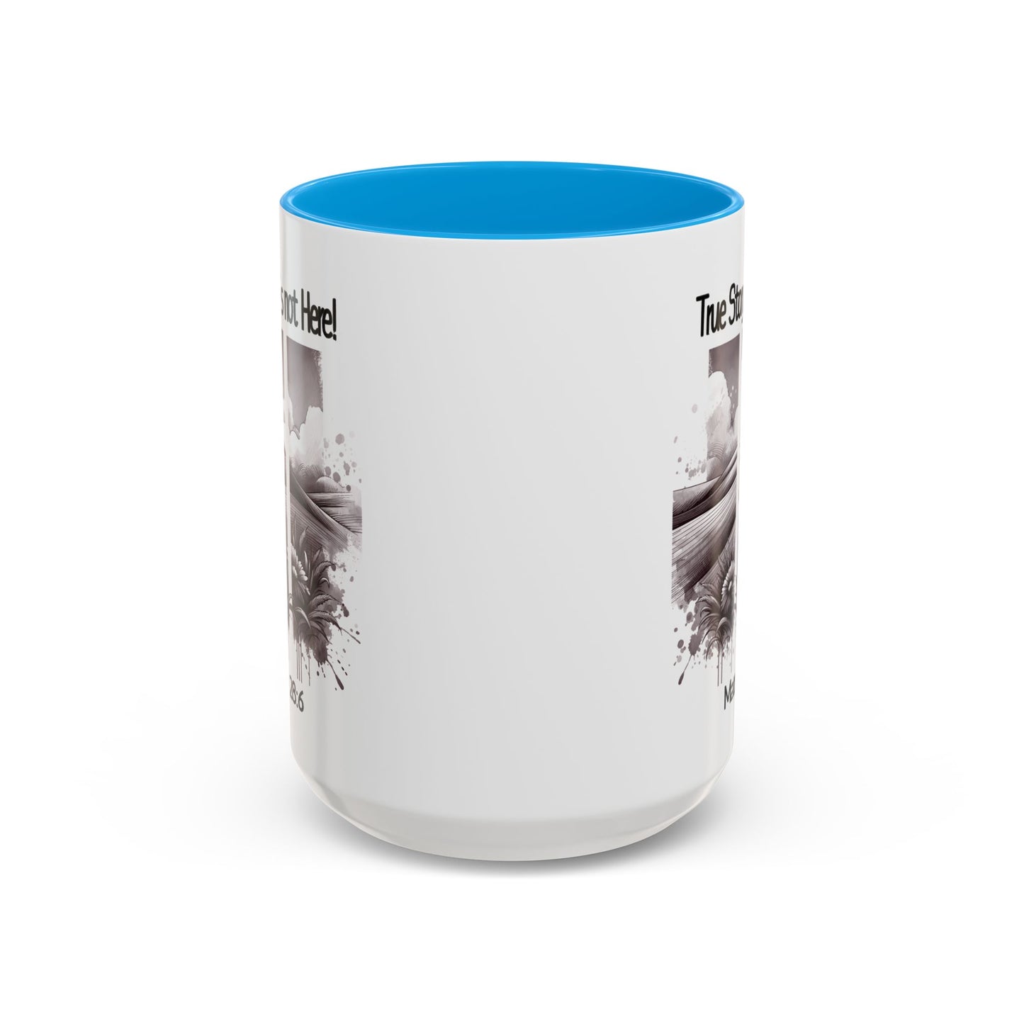 Inspirational Religious Mug - True Story, He's Not Here! (11oz or 15oz)