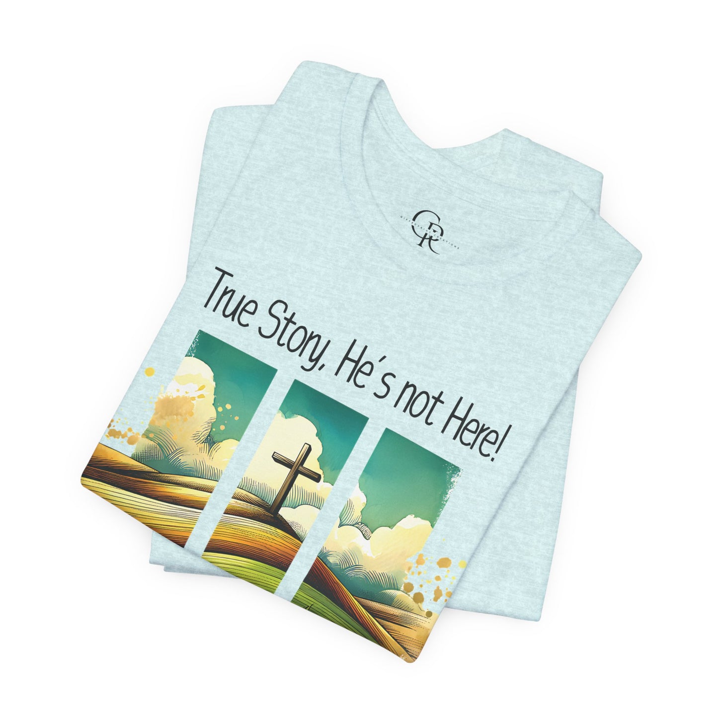'True Story, He’s Not Here!' Bella Canvas Tee/ Christian Short Sleeve Tee / Faith T-Shirt.
