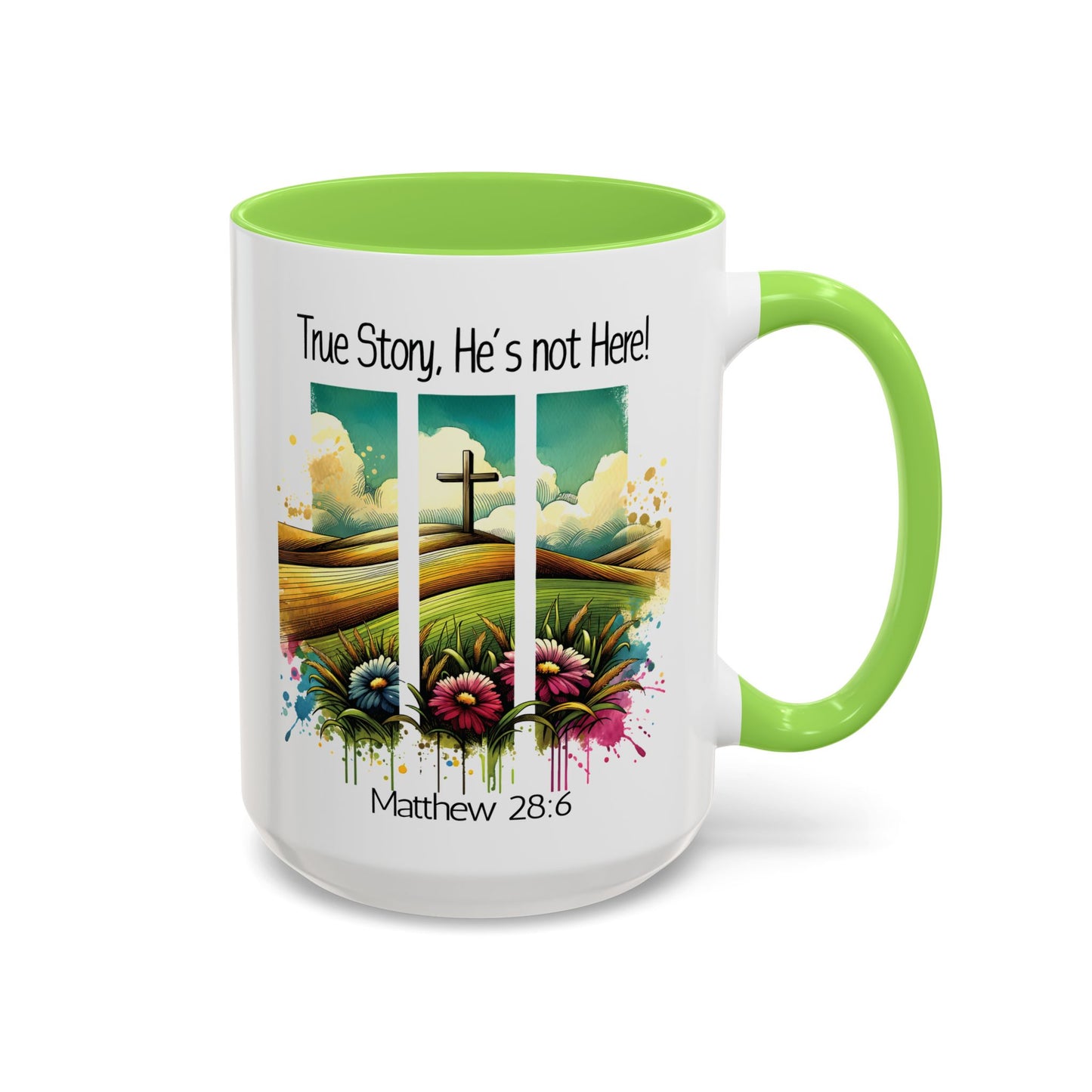 Inspirational Colorful Mug - True Story, He’s Not Here! - 11oz & 15oz Options