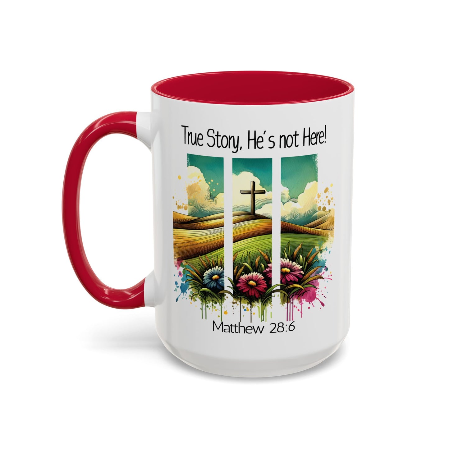 Inspirational Colorful Mug - True Story, He’s Not Here! - 11oz & 15oz Options