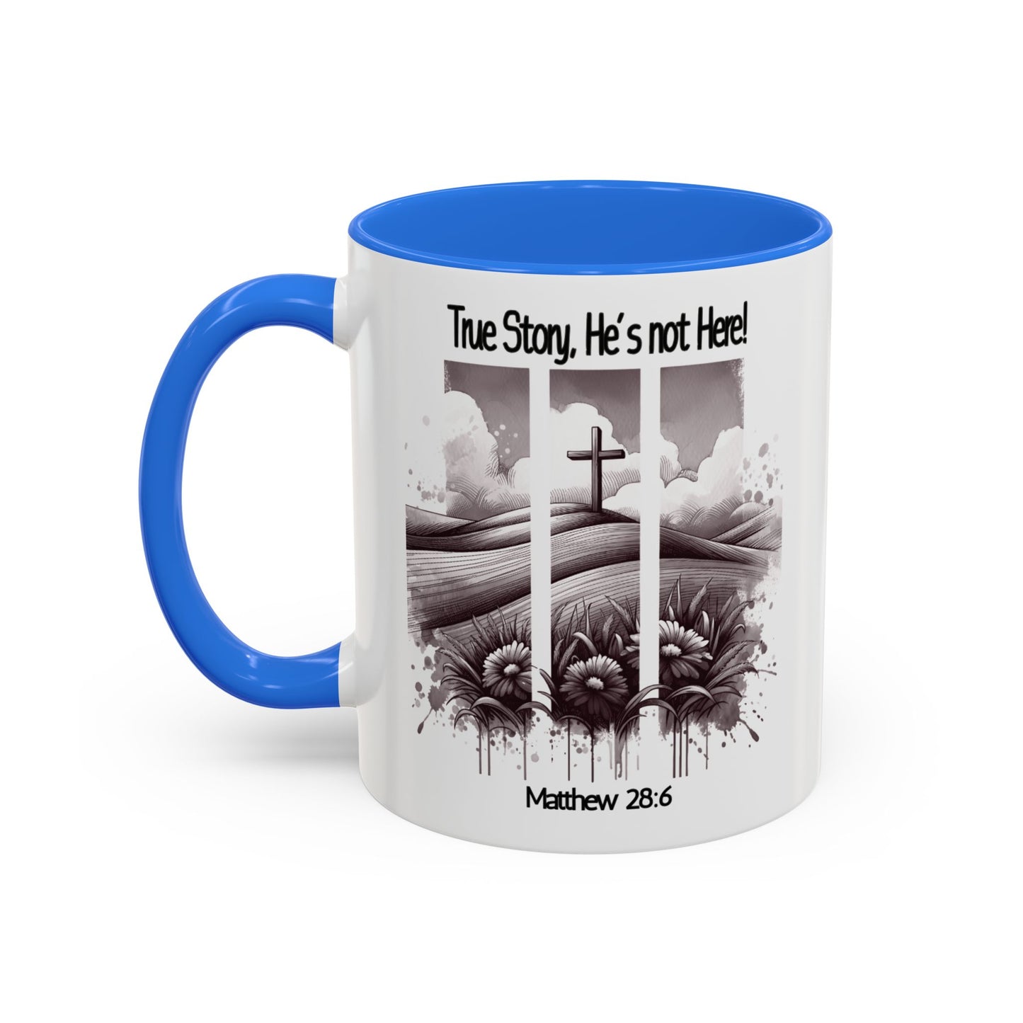 Inspirational Religious Mug - True Story, He's Not Here! (11oz or 15oz)