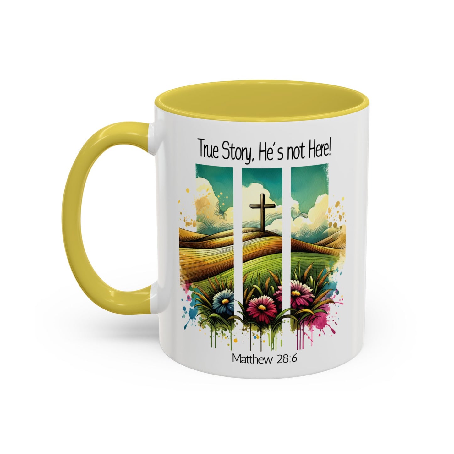 Inspirational Colorful Mug - True Story, He’s Not Here! - 11oz & 15oz Options