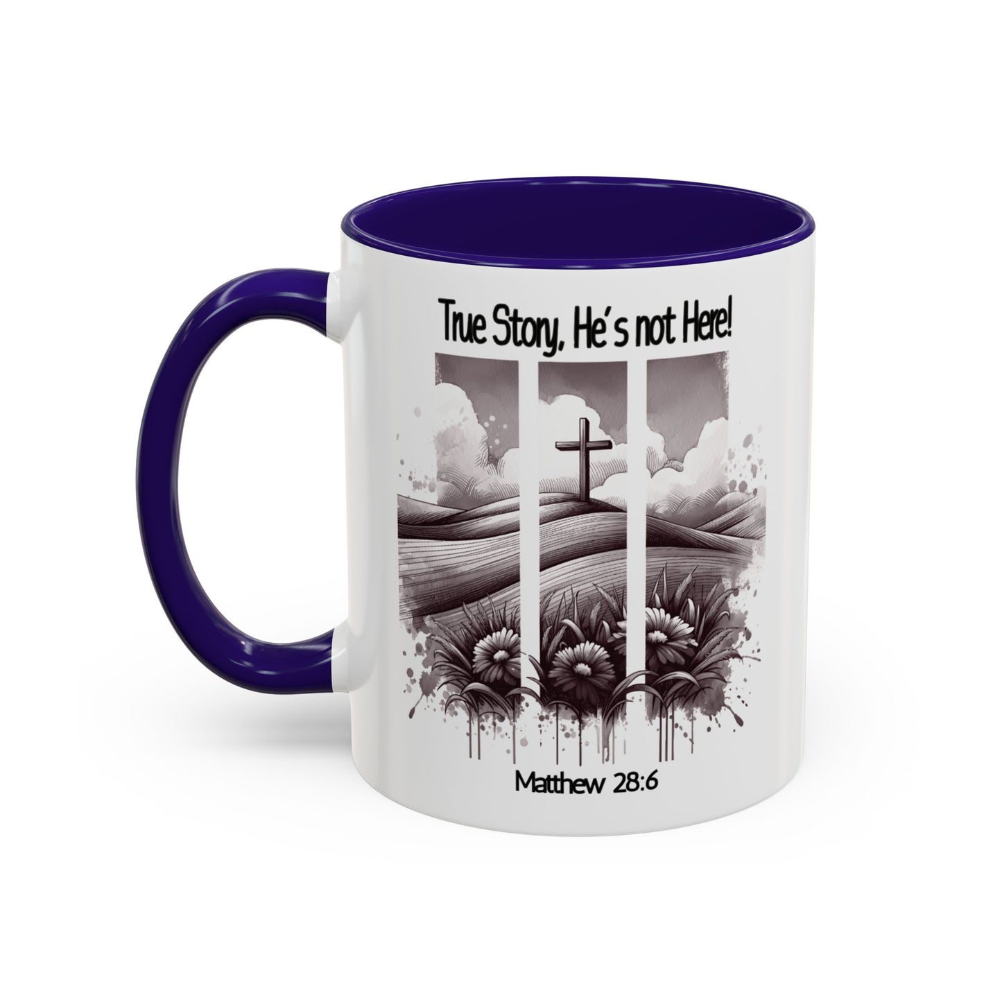 Inspirational Religious Mug - True Story, He's Not Here! (11oz or 15oz)