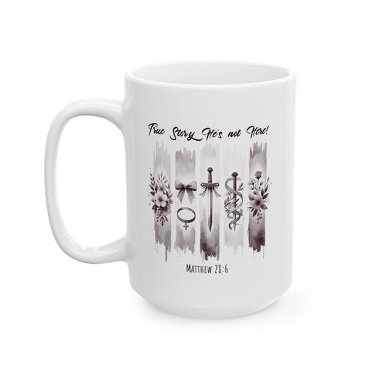 ''True Story He is Not Here'' Ceramic Coffee Mug (11oz, 15oz) , Religious, Faith Mug - a Gift for Christenings/Believers/Friends/Sisters/Mother.