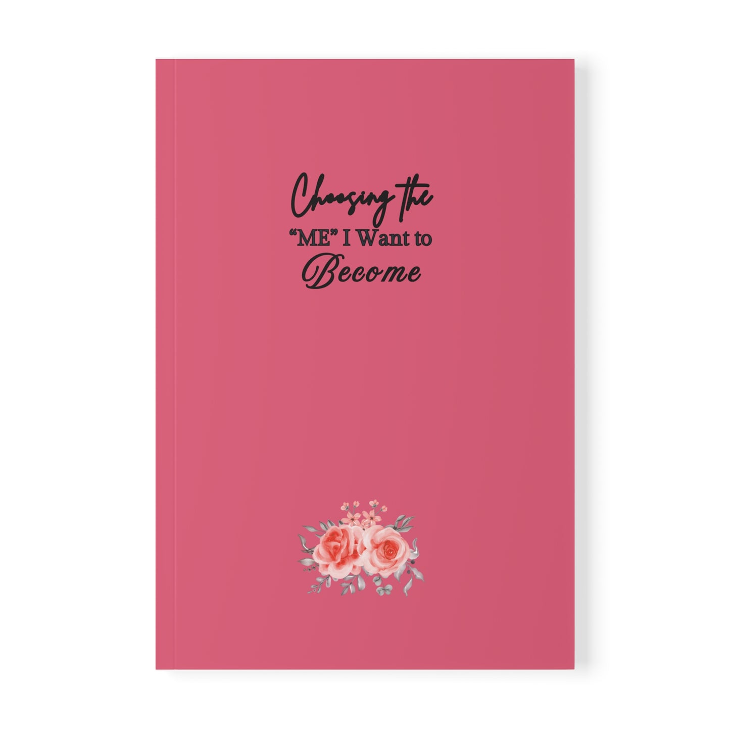 ''Choosing the 'me' I want to Become'' A5 Softcover Notebook - | Inspirational Journal for Self-Improvement, Goal Setting, Daily Journal.